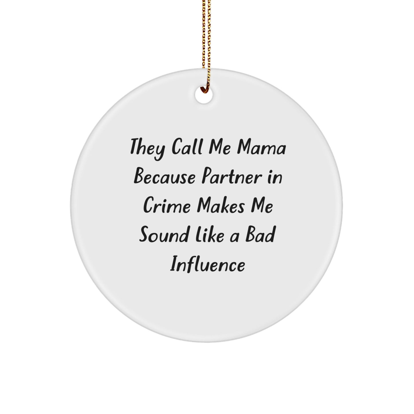 Funny Mama Gifts from Men for Mama Circle Ornament They Call Me Mama Because Partner In Crime Makes Me Sound Like A Bad Influence - Image 1
