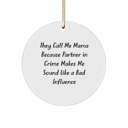 Funny Mama Gifts from Men for Mama Circle Ornament They Call Me Mama Because Partner In Crime Makes Me Sound Like A Bad Influence - Image 1