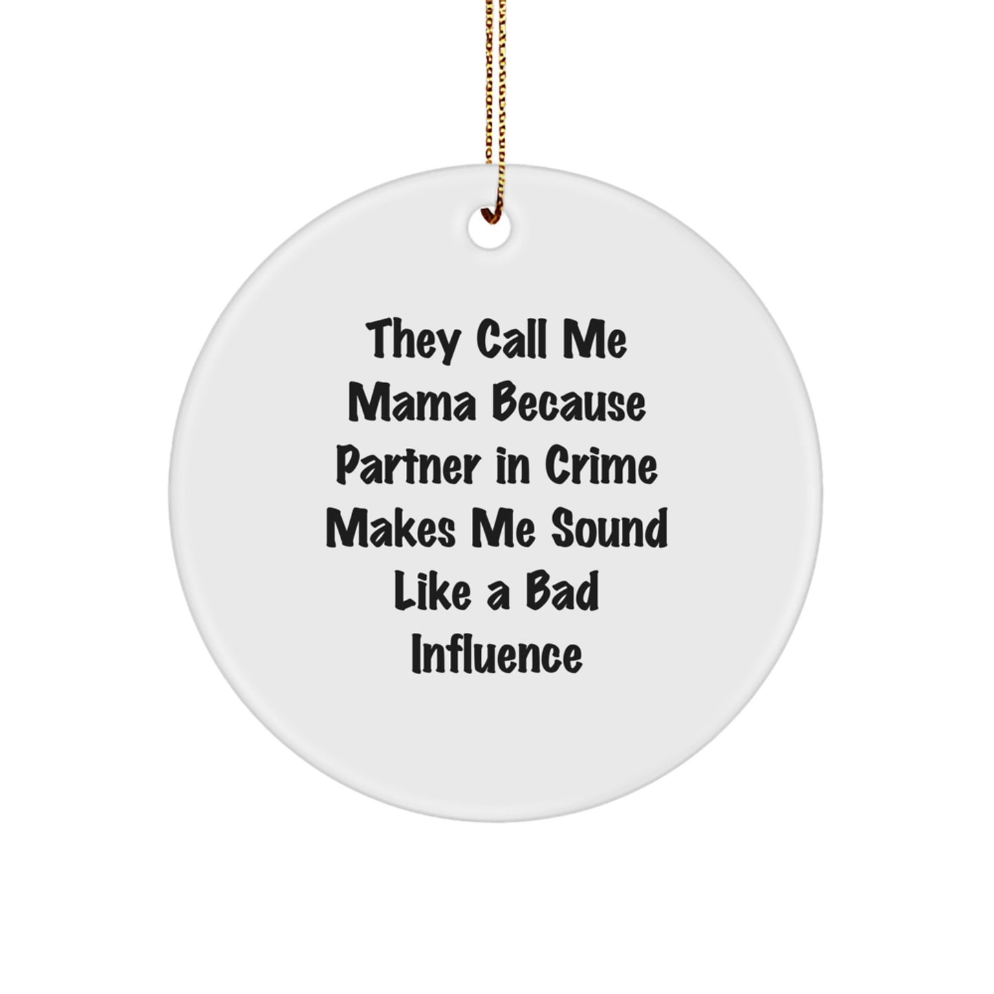 Funny Mama Circle Ornament Gifts from Family, Unique Christmas Unique Gifts for Mama, 'They Call Me Mama Because Partner In Crime Makes Me Sound Like A Bad Influence' - Image 1