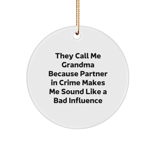 Grandma Gifts from Men or Women, 'They Call Me Grandma Because Partner In Crime Makes Me Sound Like A Bad Influence' Funny Circle Ornament for Christmas - Image 1
