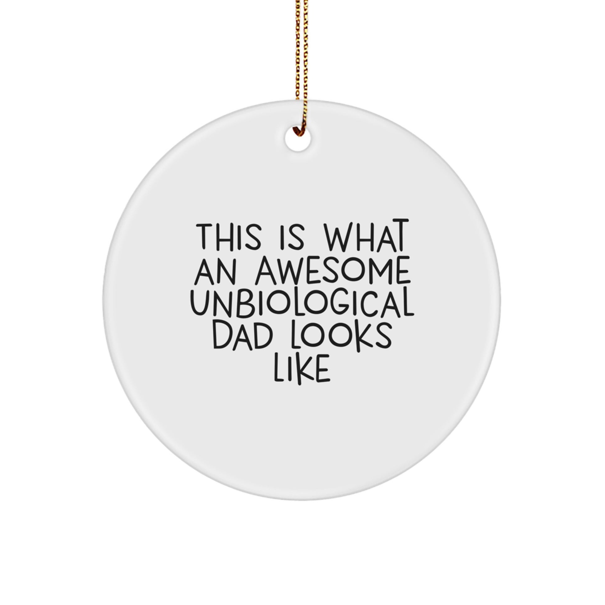 Funny Unbiological Dad Gifts, Circle Ornament with 'This Is What An Awesome Unbiological Dad Looks Like' Quote, Gifts from Friends, Family, Coworkers, Men, Women, Unique Christmas Ornament - Image 1