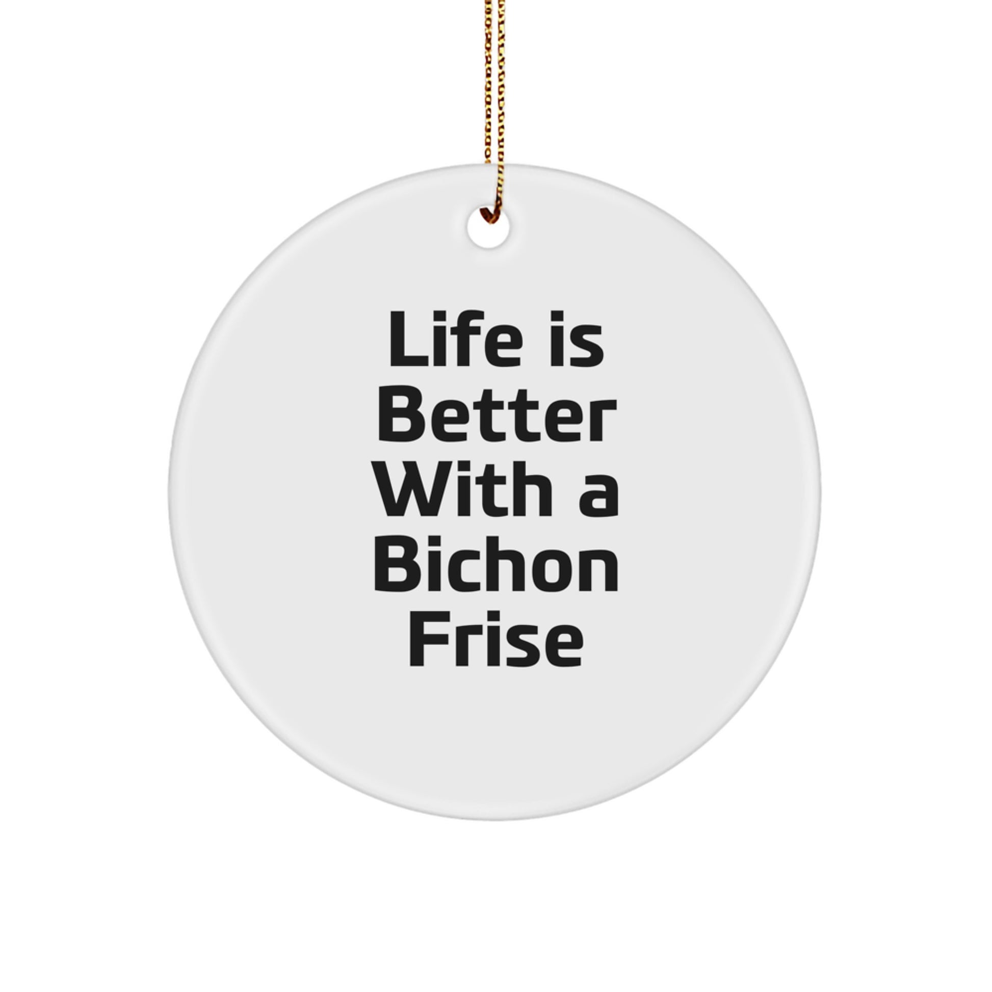 Bichon Frise Dog Lovers Gifts from Friends, Family, or Coworkers - Life Is Better With A Bichon Frise, Christmas Circle Ornament - Image 1