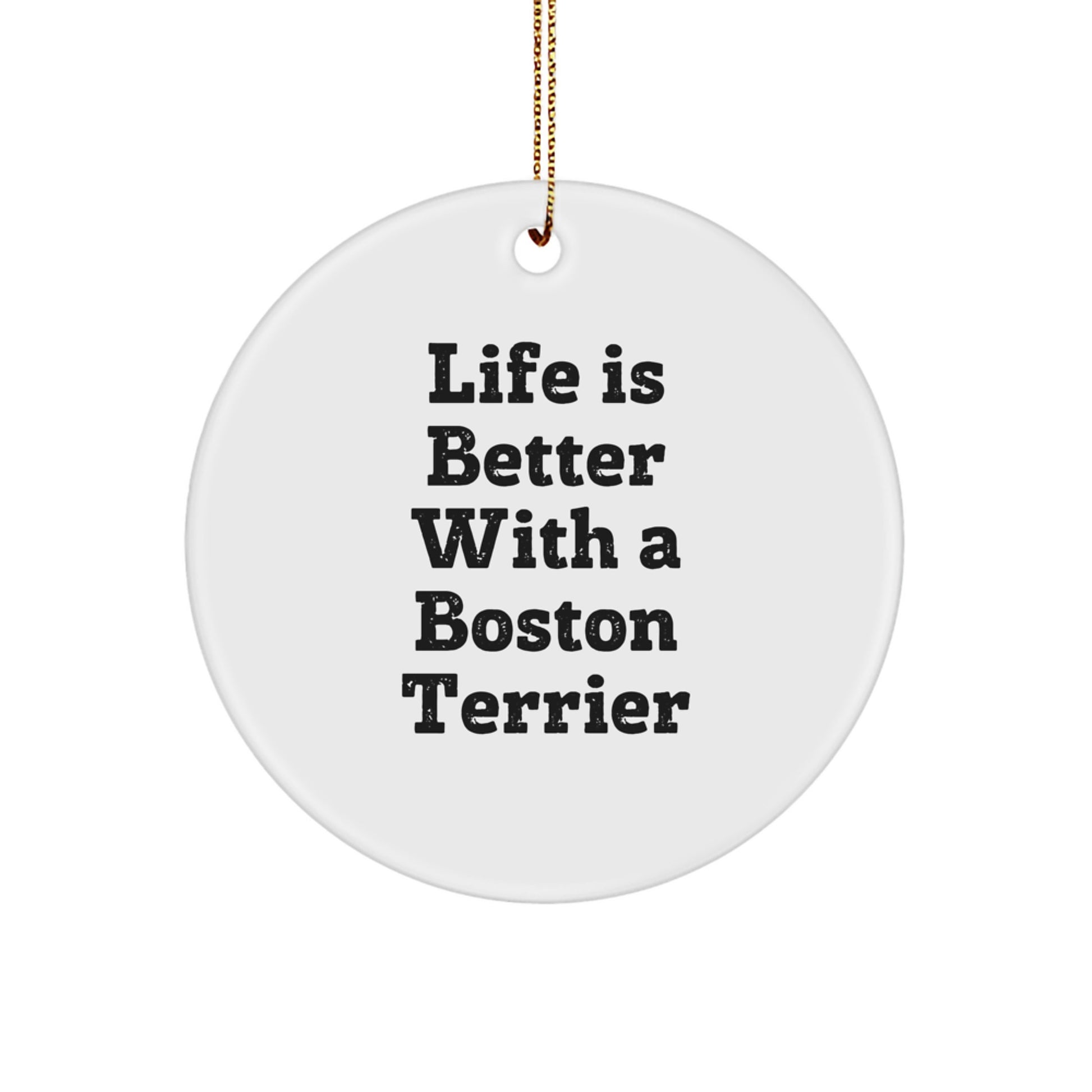 Boston Terrier Dog Lover's Circle Ornament, Funny Gift for Friends, Family, or Coworkers, 'Life Is Better With A Boston Terrier' Christmas Decoration - Image 1