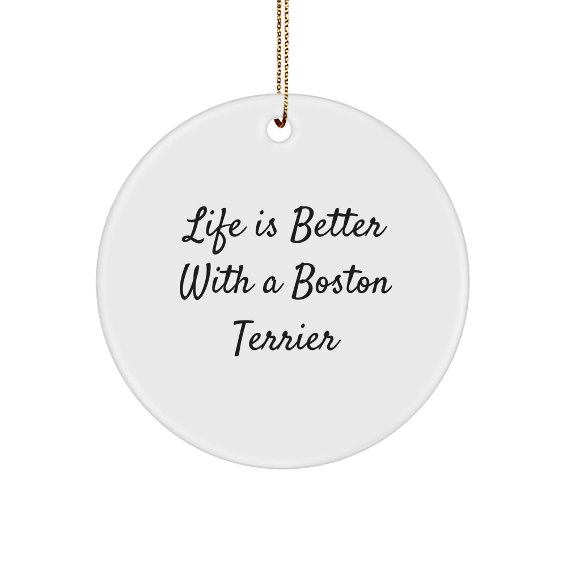 Boston Terrier Dog Lovers Gifts from Family Friends - Life Is Better With A Boston Terrier Circle Ornament for Christmas - Image 1