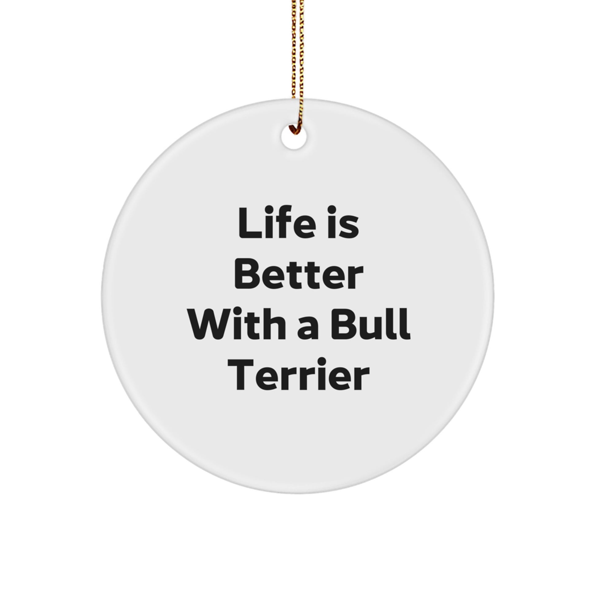 Funny Bull Terrier Dog Gifts from Family for Christmas - 'Life Is Better With A Bull Terrier' Circle Ornament, Unique Presents for Men, Women, Friends - Image 1