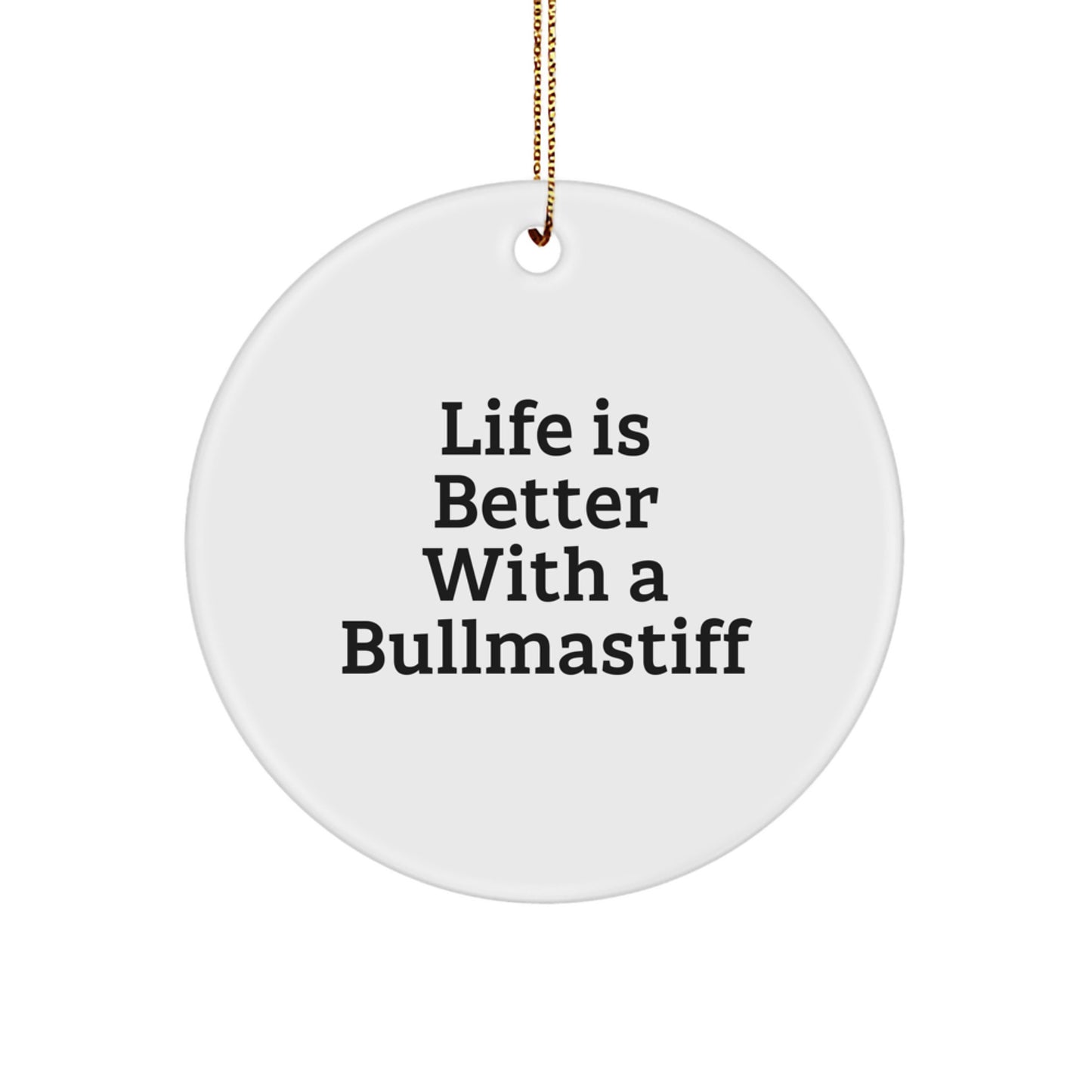 Bullmastiff Dog Lover Gifts, 'Life Is Better With A Bullmastiff' Circle Ornament for Men, Women, Family, Friends, Gifts from Mom, Dad, [Your Name] for Christmas Unique Presents - Image 1