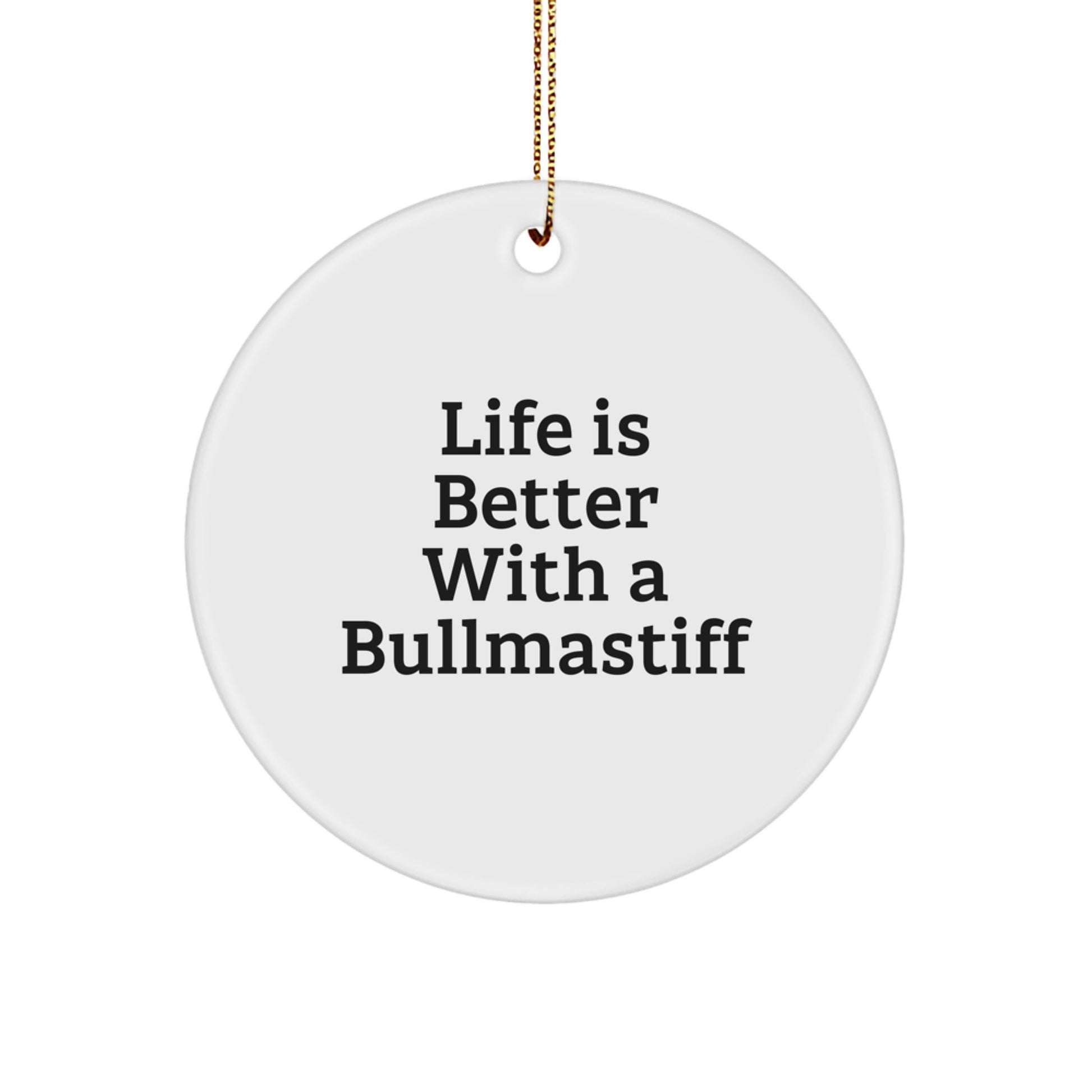 Bullmastiff Dog Lover Gifts, 'Life Is Better With A Bullmastiff' Circle Ornament for Men, Women, Family, Friends, Gifts from Mom, Dad, [Your Name] for Christmas Unique Presents - Image 1