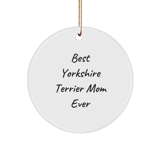 Yorkshire Terrier Dog Gifts, Circle Ornament, Funny Quote for Mom, Christmas Unique Gifts from Friends to Family - Image 1