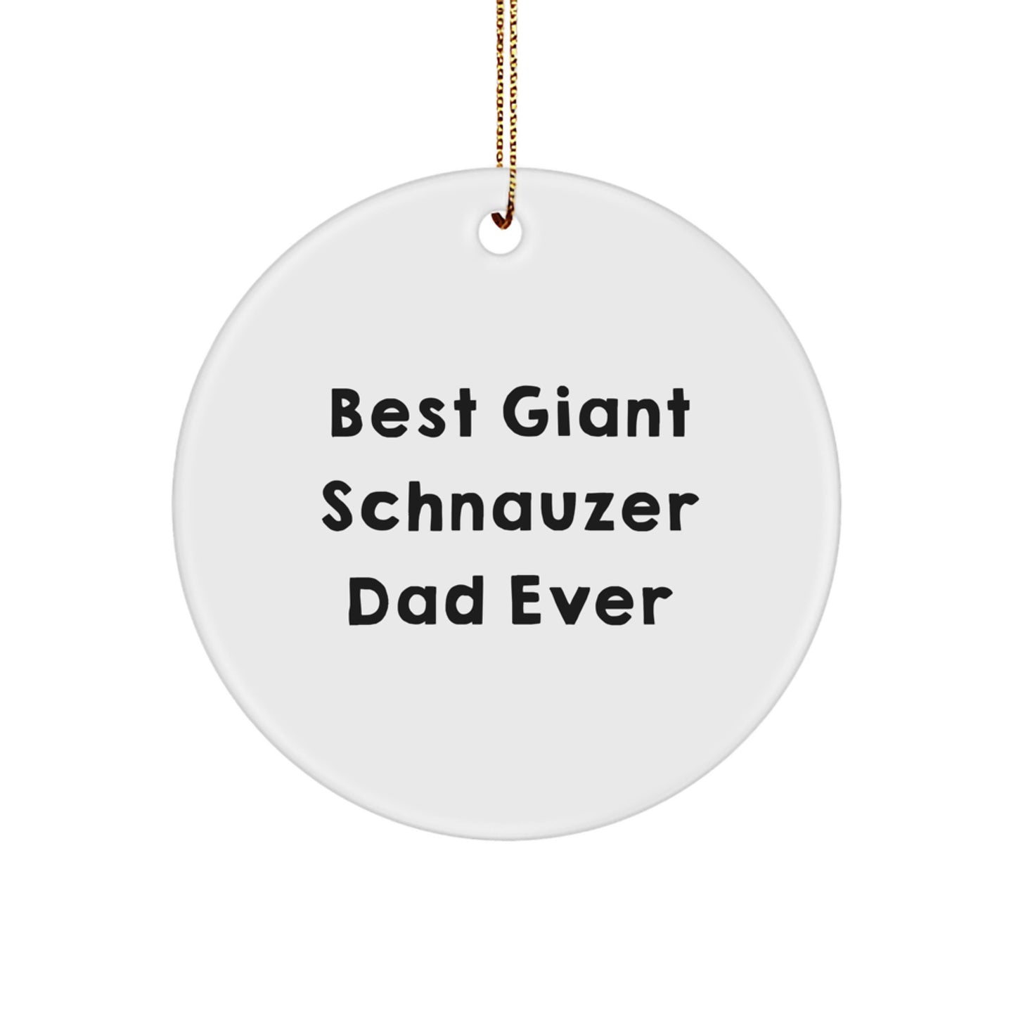 Funny Giant Schnauzer Dog Gifts for Dad - Best Giant Schnauzer Dad Ever Circle Ornament, Christmas Unique Gifts from Men to Giant Schnauzer Dog Owners - Image 1