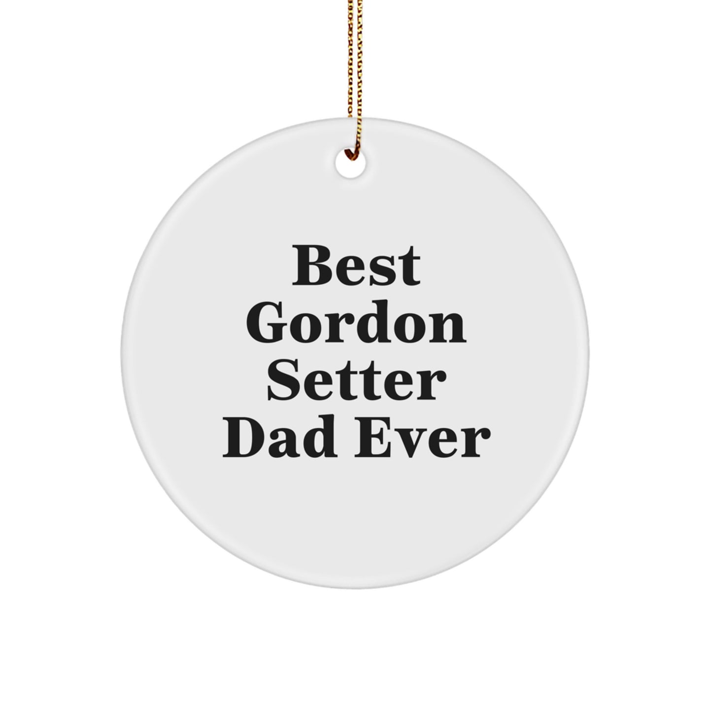Gordon Setter Dad Ever Gifts from Men - Christmas Unique Circle Ornament for Gordon Setter Dog Lovers, Best Gordon Setter Dad Ever Quote, White Circle Shaped MDF with Sublimation Finish - Image 1