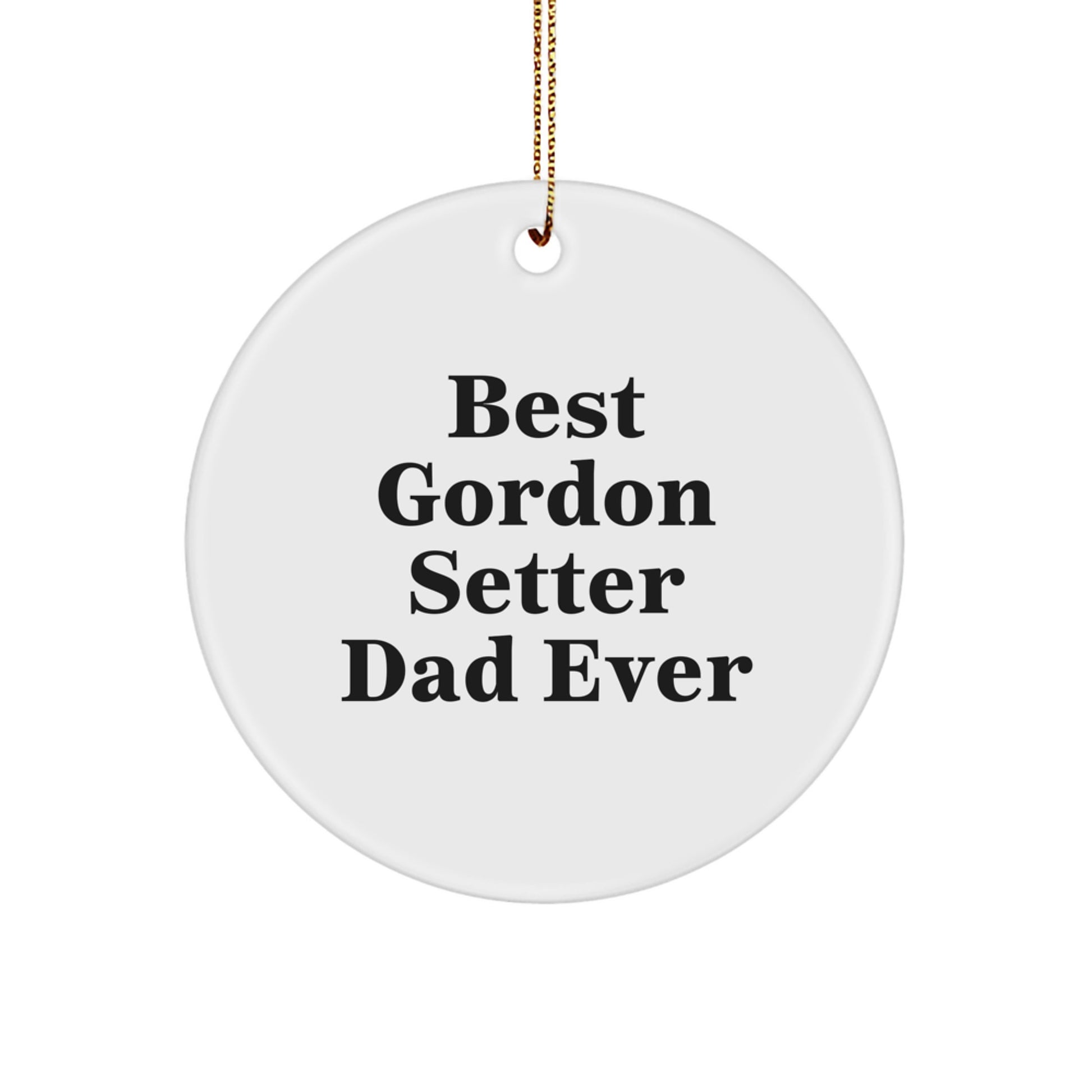 Gordon Setter Dad Ever Gifts from Men - Christmas Unique Circle Ornament for Gordon Setter Dog Lovers, Best Gordon Setter Dad Ever Quote, White Circle Shaped MDF with Sublimation Finish - Image 1