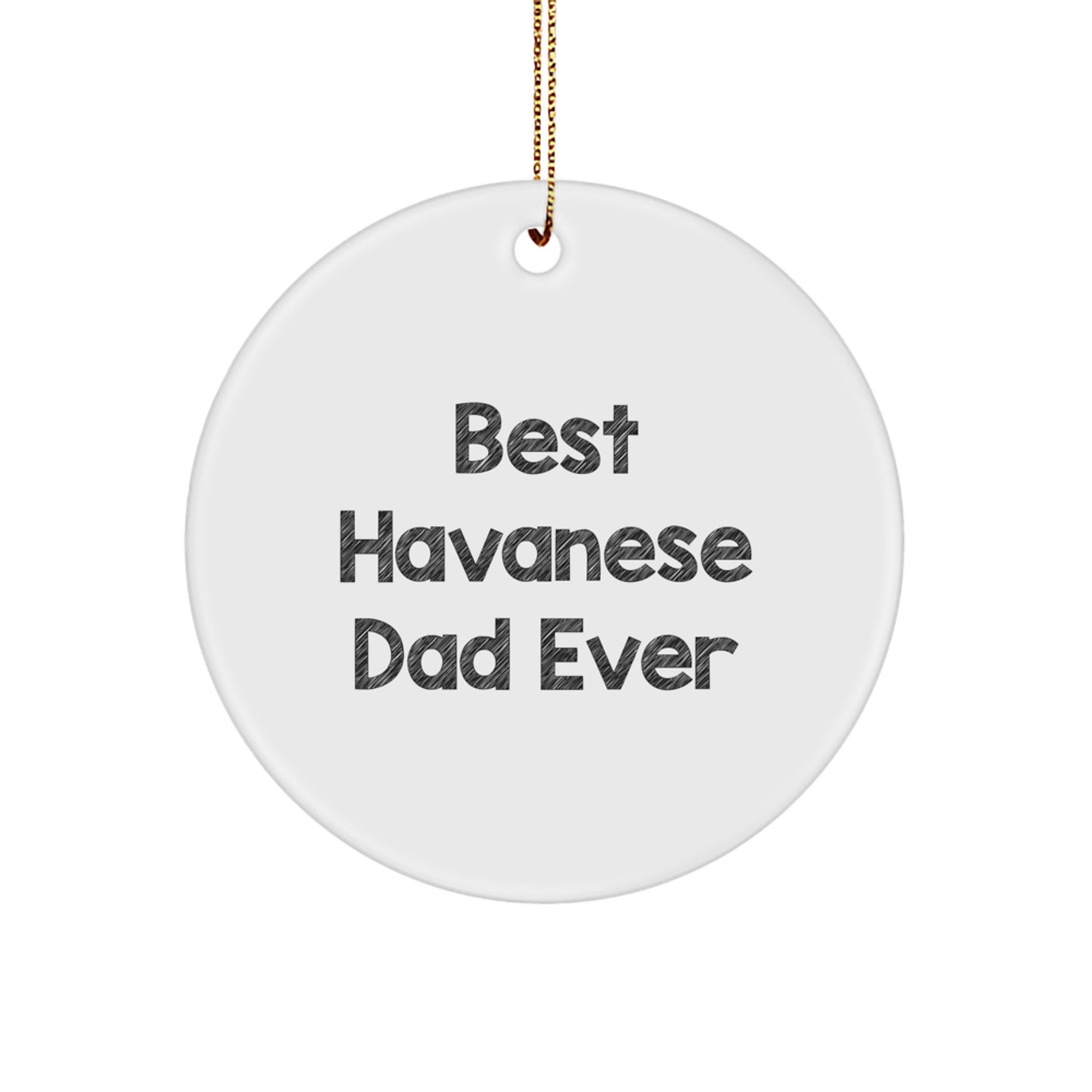 Funny Havanese Dog Gifts from Best Dads Ever, Circle Ornament for Havanese Dog Lovers, Christmas Unique Gifts for Men, Women, Friends, Family - Image 1