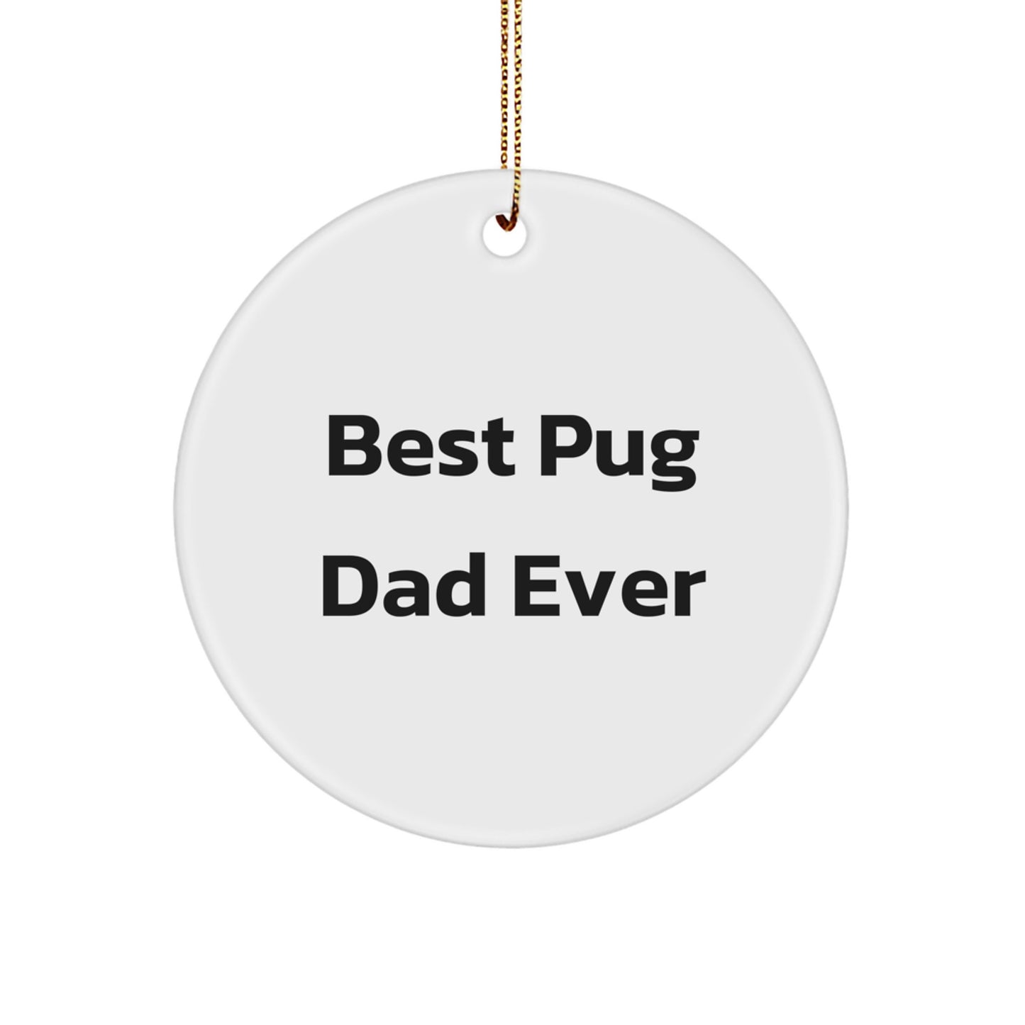 Pug Dog Lover Gifts from Friends for Best Pug Dad Ever Christmas Circle Ornament, Funny Quote, 2.75'' Tall, MDF Material, Sublimation Print, Gift for Pug Dog Owners, Friends and Family - Image 1