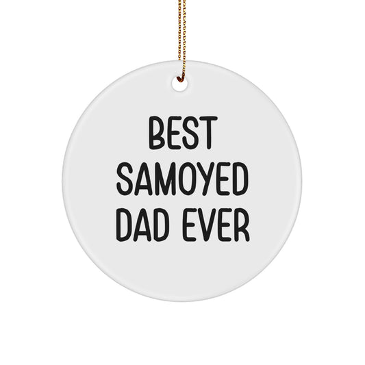 Samoyed Dog Lover's Gift, Best Samoyed Dad Ever Quote, Circle Ornament for Christmas, Gifts from Dad to Family, Friends, Coworkers - Image 1