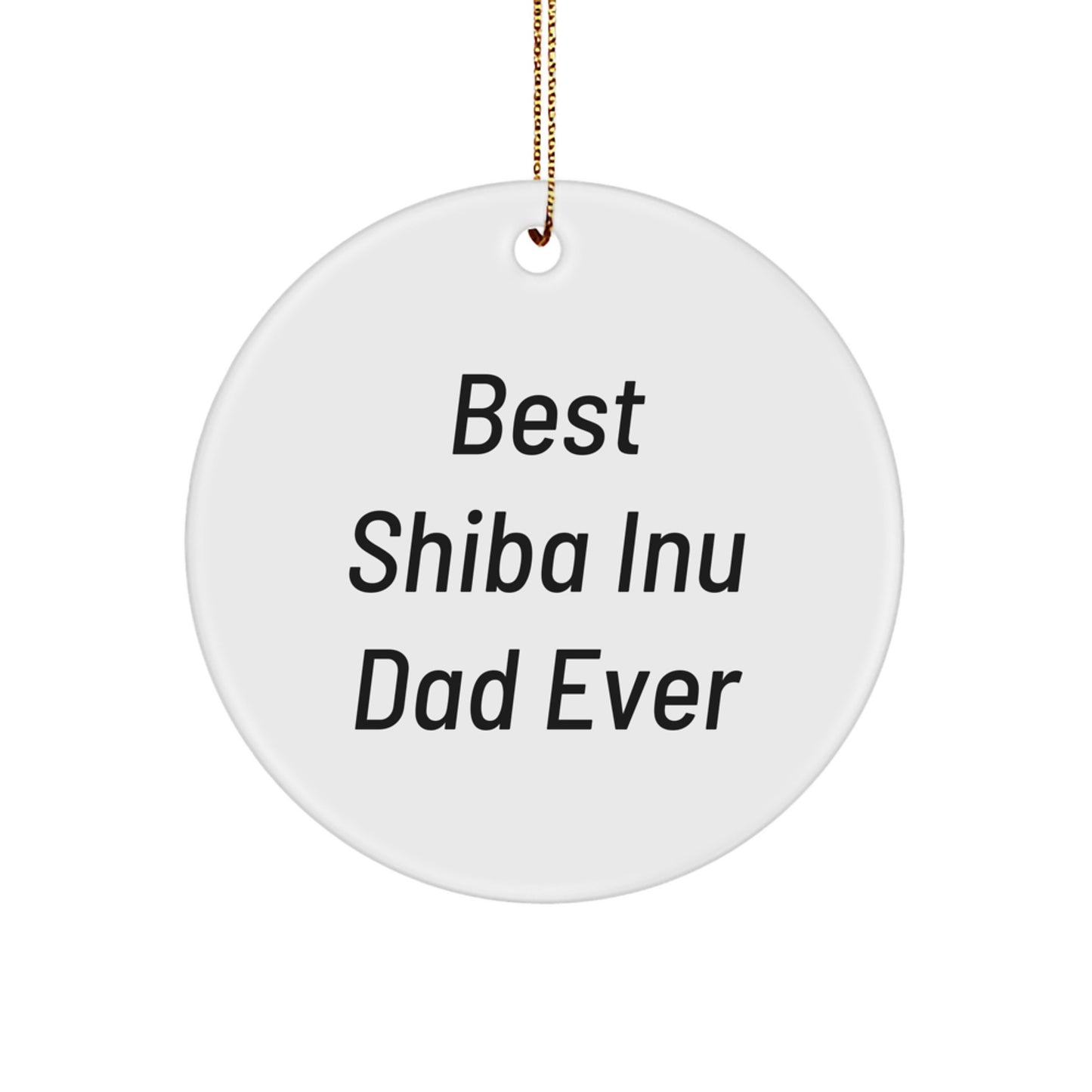 Shiba Inu Dog Lover Gifts from Dad Ever, Funny Circle Ornament for Men, Women, Friends, and Family during Christmas - Image 1