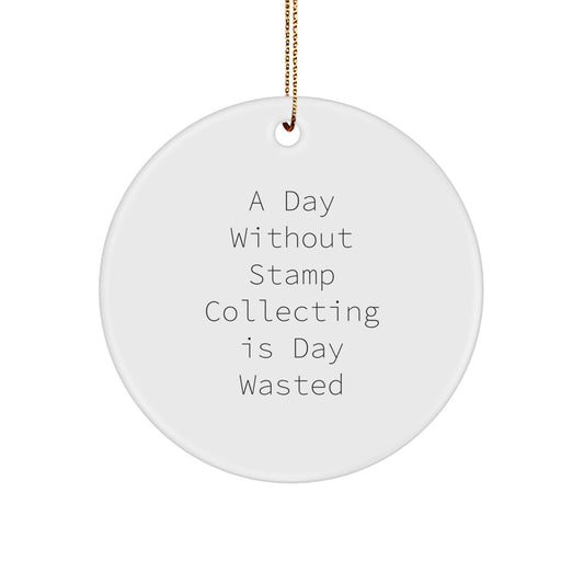 Funny Quotes for Stamp Collectors, 'A Day Without Stamp Collecting Is Day Wasted' Circle Ornament Gifts for Men Women Friends Family Christmas Unique Decorations - Image 1