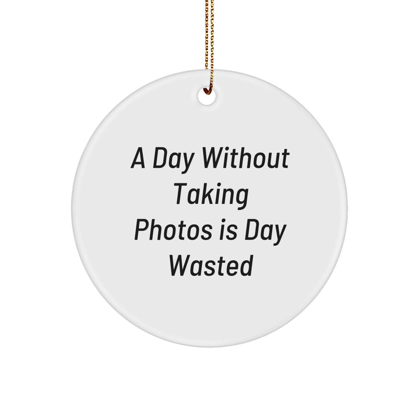 Funny Taking Photos Gifts for Men from Friends, Circle Ornament White Christmas Unique Decorations with 'A Day Without Taking Photos Is Day Wasted' Quote - Image 1
