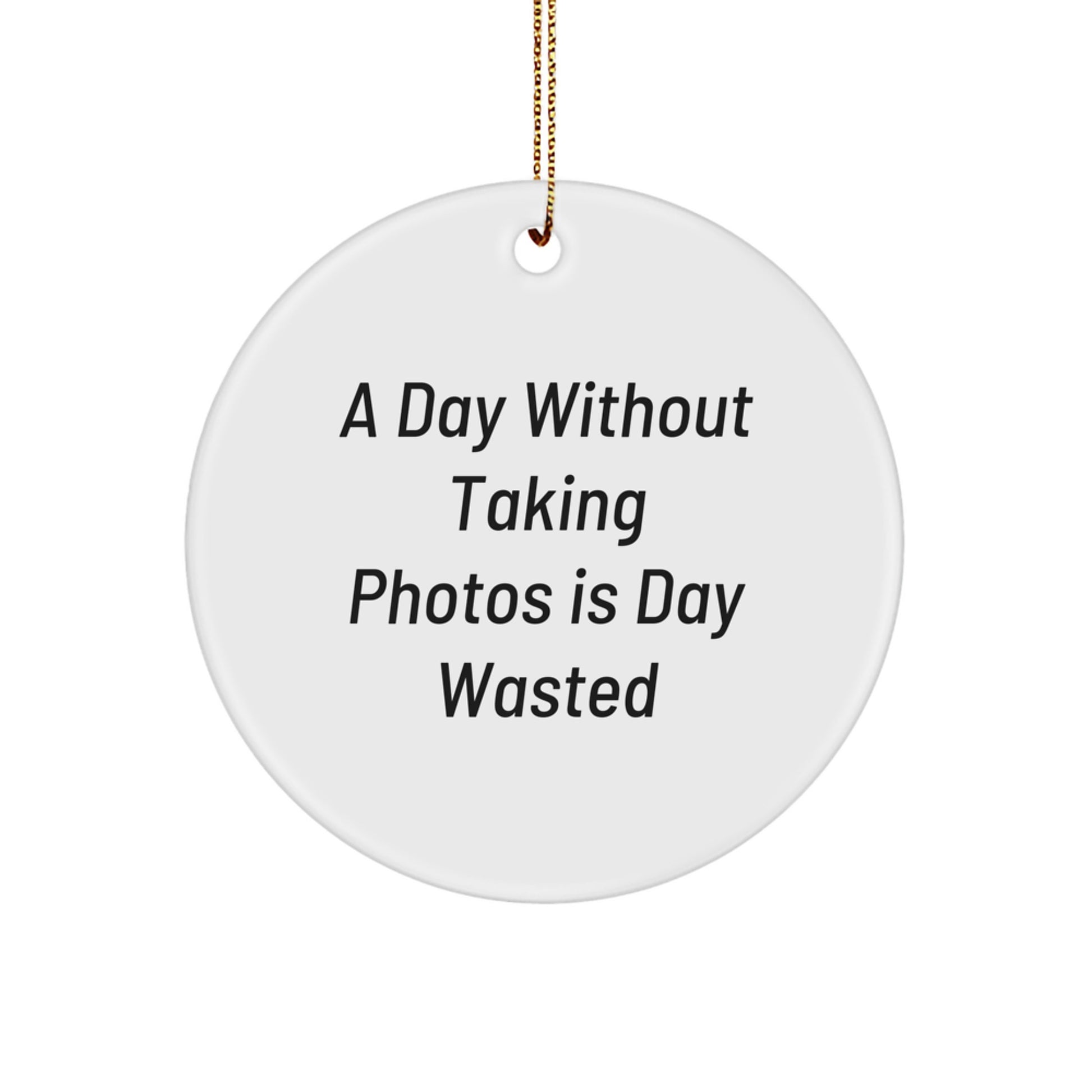Funny Taking Photos Gifts for Men from Friends, Circle Ornament White Christmas Unique Decorations with 'A Day Without Taking Photos Is Day Wasted' Quote - Image 1
