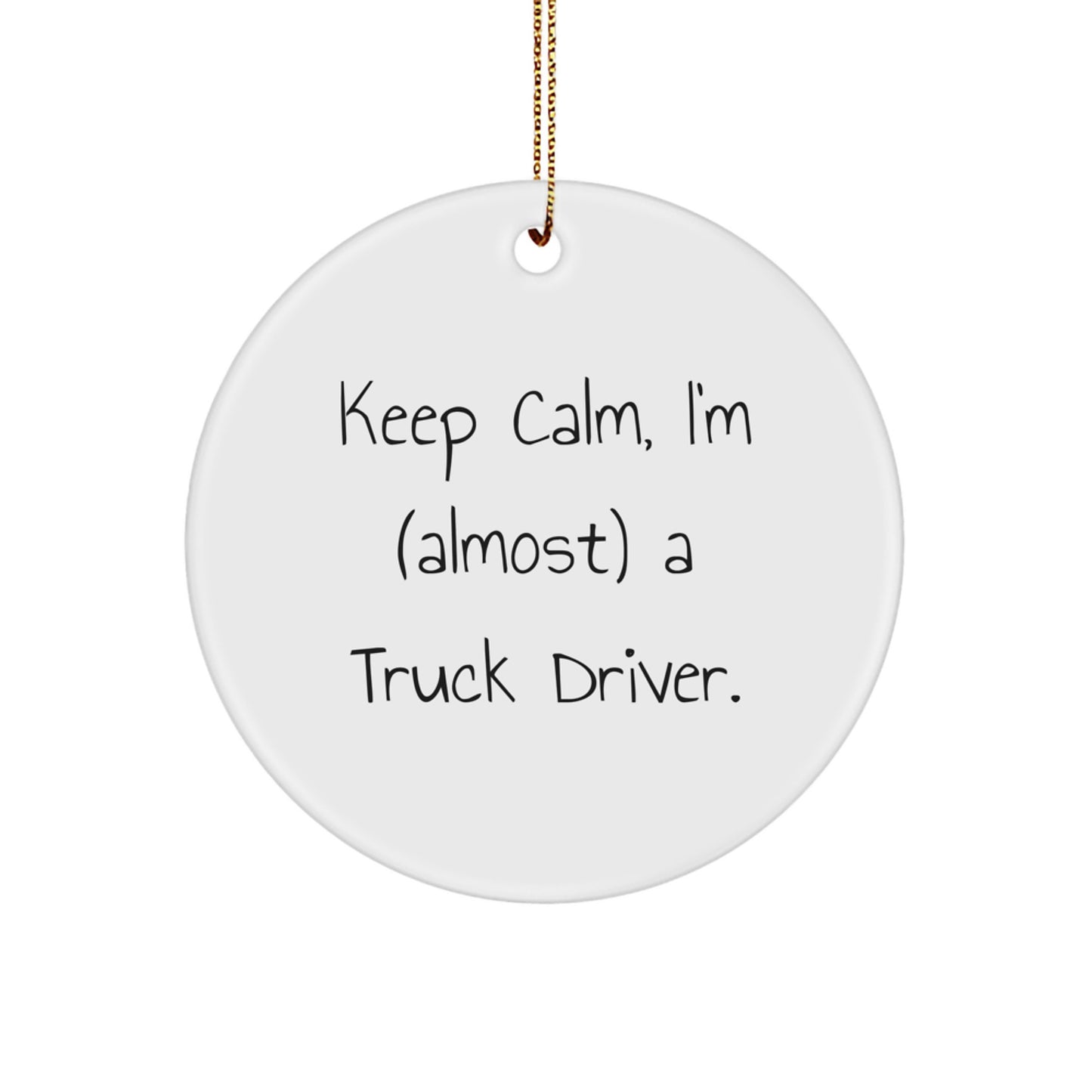 Funny Truck Driver Circle Ornament Gifts from Friends or Family - Keep Calm I'm (almost) A Truck Driver. Christmas Unique Decorations for Truckers - Image 1