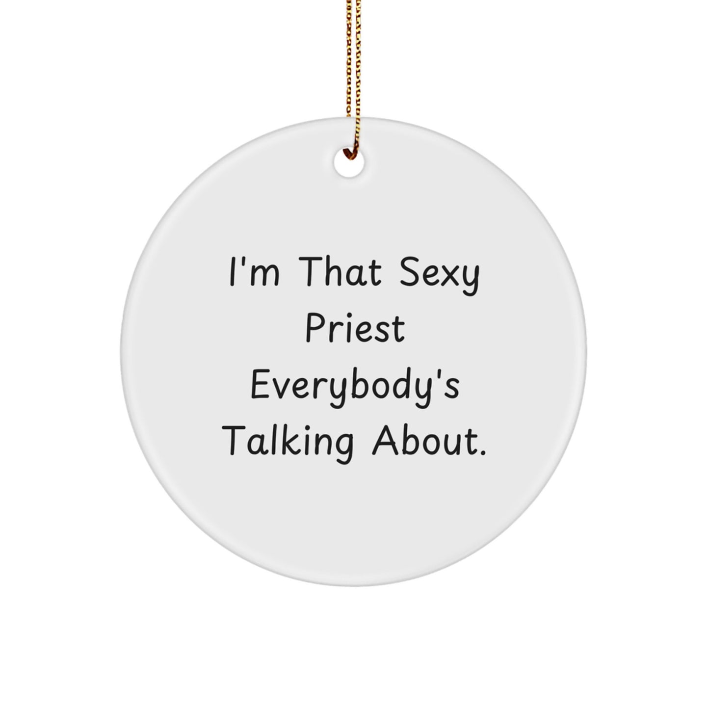 Funny Priest Circle Ornament Gifts from Friends, Unique Christmas Decorations for Men, Women, Coworkers, Family, Priests, Humorous Church Decor, I'm That Sexy 'Priest' Everybody's Talking About. - Image 1