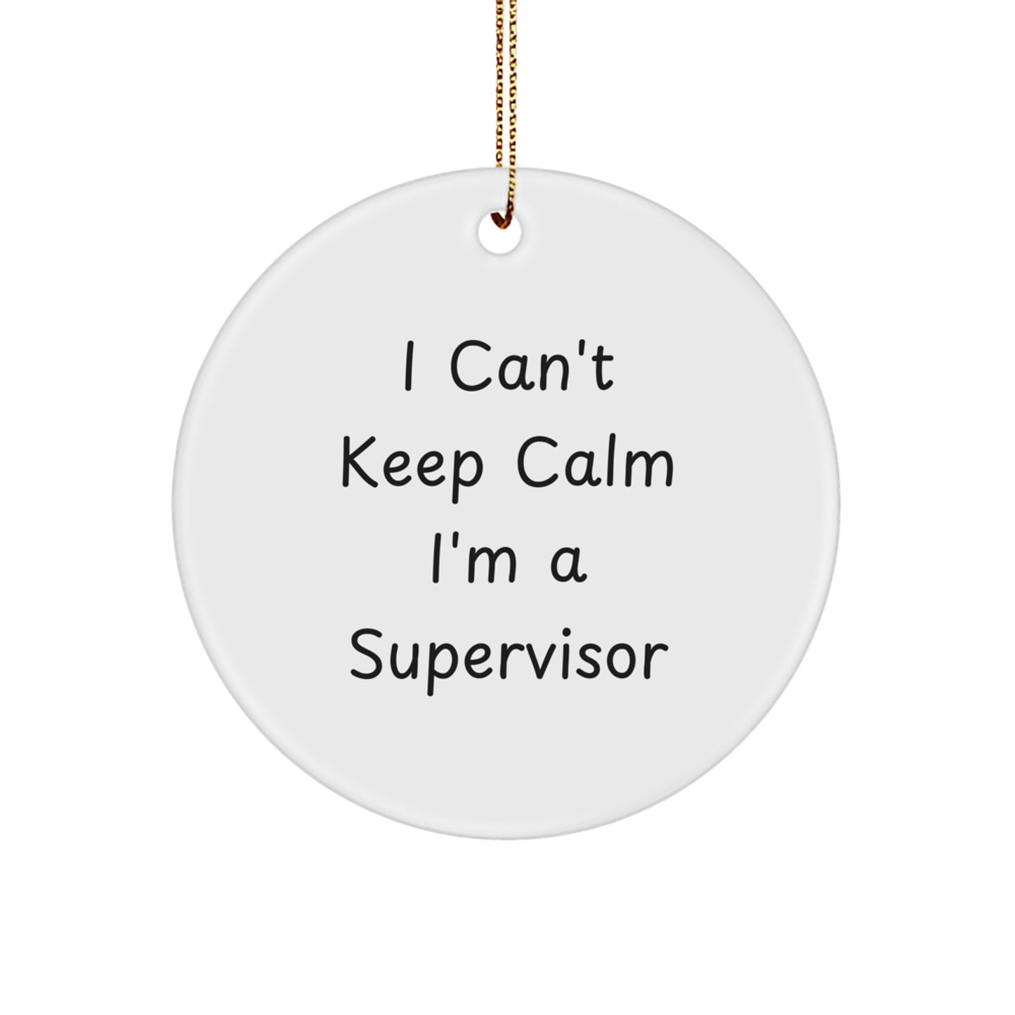 Funny Supervisor Gifts from Friends - 'I Can't Keep Calm I'm A Supervisor' Circle Ornament for Christmas - Image 1