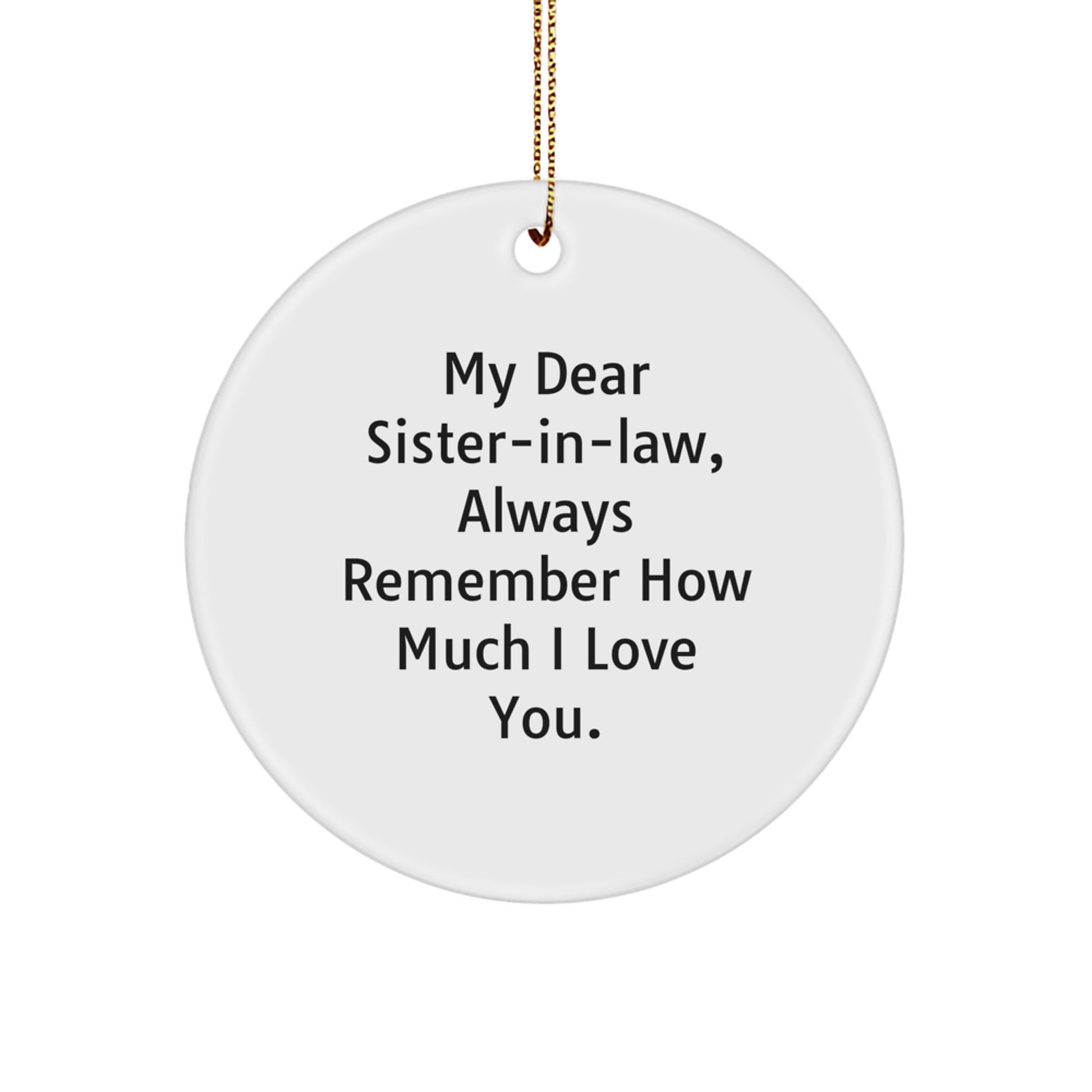 Funny Sister-in-law Circle Ornament, 'My Dear Sister-in-law, Always Remember How Much I Love You.' Gifts from Men to Sister-in-law for Christmas - Image 1