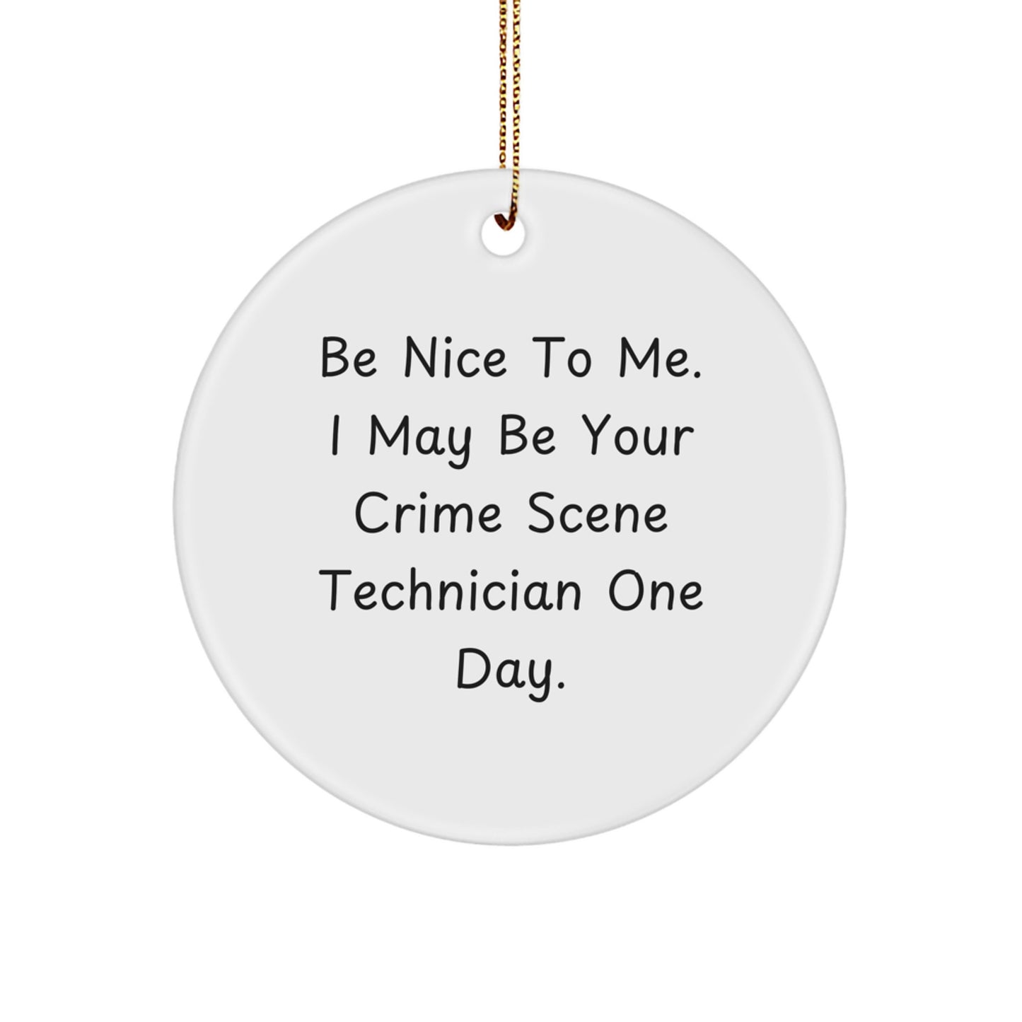 Funny Crime Scene Technician Gifts from Friends, Christmas Unique Gifts for Crime Scene Technician Men, 'Be Nice To Me. I May Be Your Crime Scene Technician One Day.', Circle Ornament - Image 1