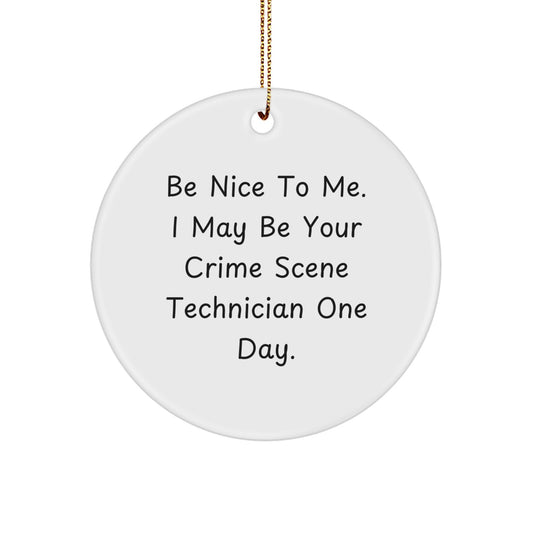 Funny Crime Scene Technician Gifts from Friends, Christmas Unique Gifts for Crime Scene Technician Men, 'Be Nice To Me. I May Be Your Crime Scene Technician One Day.', Circle Ornament - Image 1