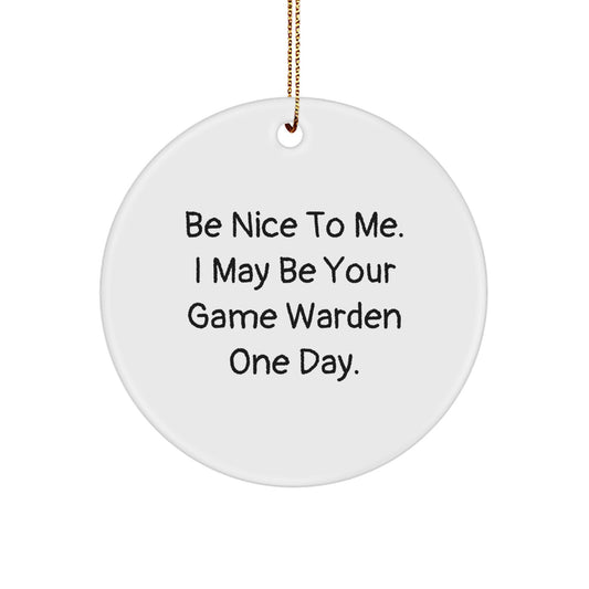 Funny Game Warden Gifts, Circle Ornament, Be Nice to Me One Day, Christmas Unique Gifts from Friends for Game Wardens - Image 1