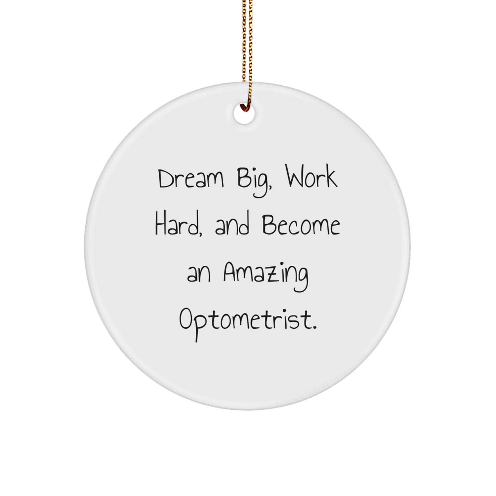 Funny Optometrist Gifts for Christmas Unique Circle Ornament 'Dream Big, Work Hard, And Become An Amazing Optometrist.' - Image 1