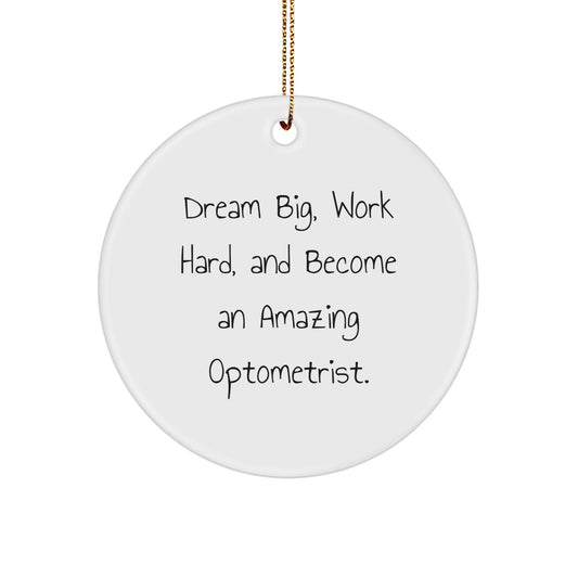 Funny Optometrist Gifts for Christmas Unique Circle Ornament 'Dream Big, Work Hard, And Become An Amazing Optometrist.' - Image 1