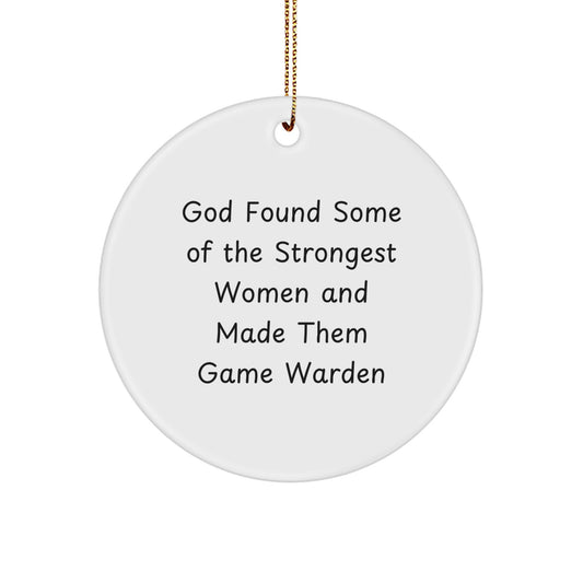 Funny Game Warden Gifts from Women to Women for Christmas Unique Circle Ornament, 'God Found Some Of The Strongest Women And Made Them Game Warden' Quote, White, Circle Shaped - Image 1