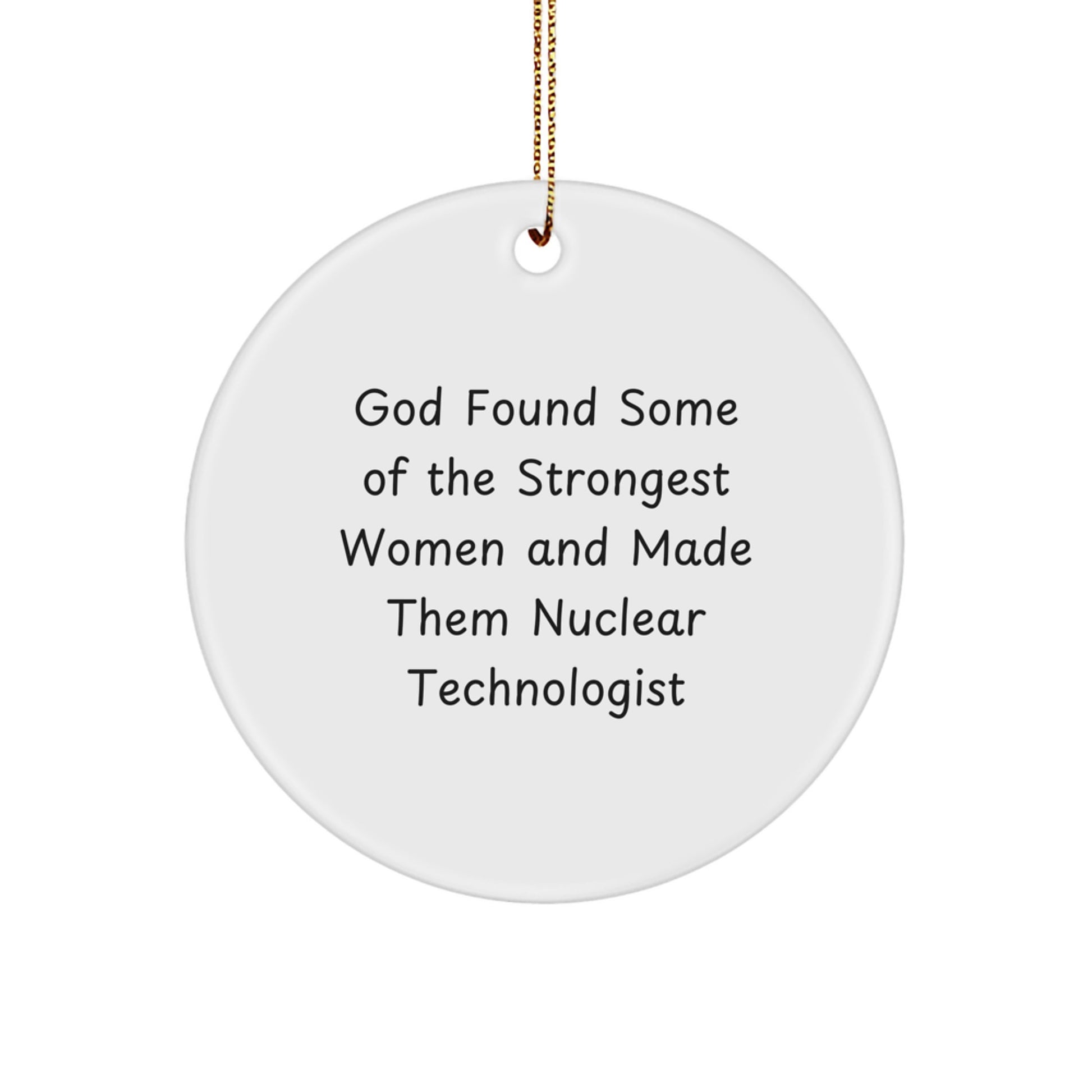Nuclear Technologist Gifts from Men - God Found Some Of The Strongest Women And Made Them Nuclear Technologist, Circle Ornament, Christmas Unique Gifts for Women, Friends, Family - Image 1
