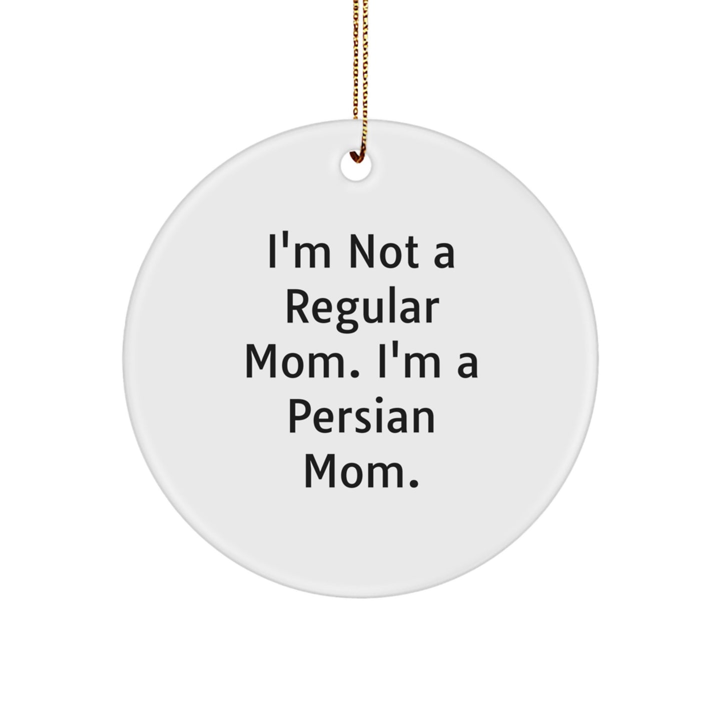 Funny Persian Cat Gifts from Mom for Christmas Unique Circle Ornaments, I'm Not A Regular Mom. I'm A Persian Mom. - Image 1