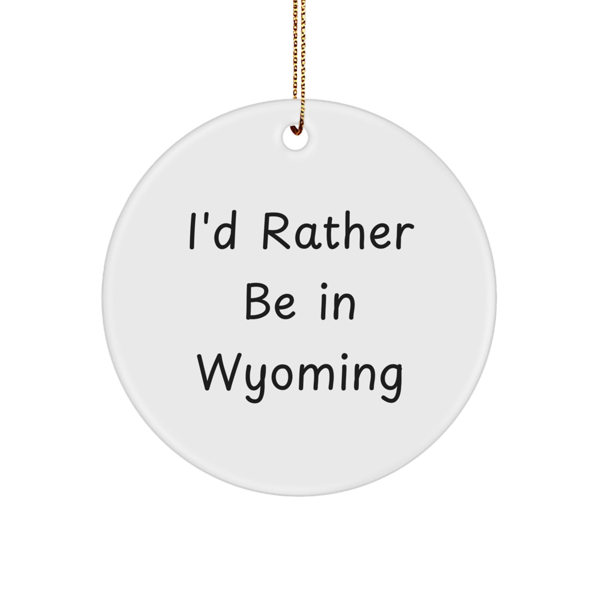 I'd Rather Be In Wyoming Circle Ornament, Gifts from Men to Family, Wyoming Gifts, Funny Quote, Christmas Unique - Image 1