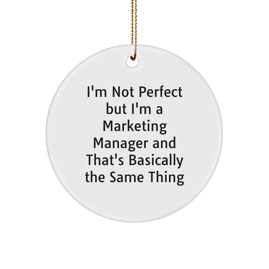 Funny Marketing Manager Gifts from Friends for Men, Unique Circle Ornament, 'I'm Not Perfect But I'm A Marketing Manager And That's Basically The Same Thing' Christmas Unique Gift - Image 1