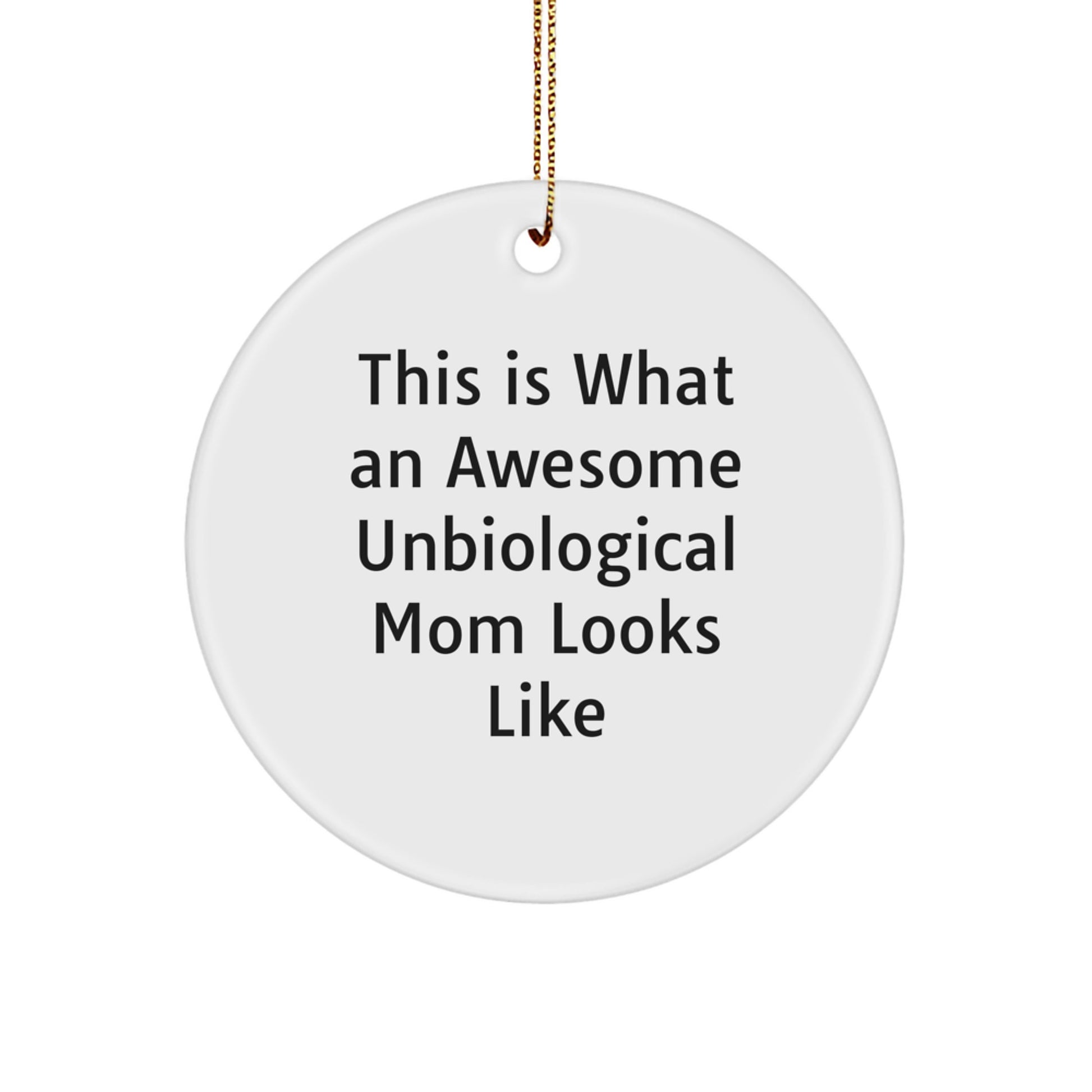 Funny Unbiological Mom Gifts from Men for Unbiological Mom - Christmas Unique Circle Ornament with This Is What An Awesome Unbiological Mom Looks Like Quote - Image 1