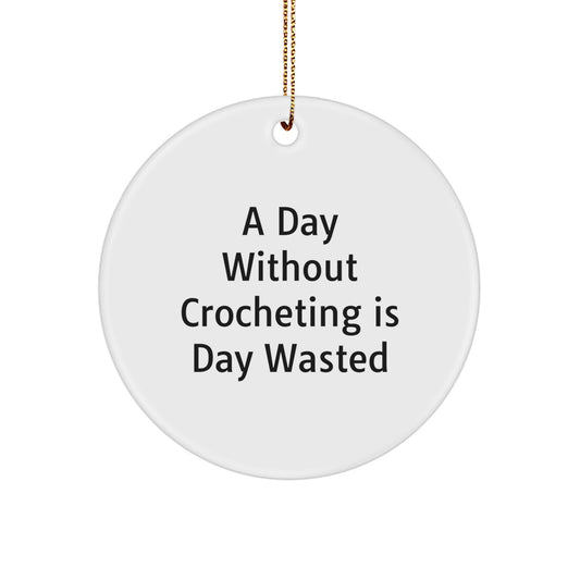 Funny Crocheting Christmas Unique Gifts from Friends for Crocheting Lovers - A Day Without Crocheting Is Day Wasted Circle Ornament - Image 1