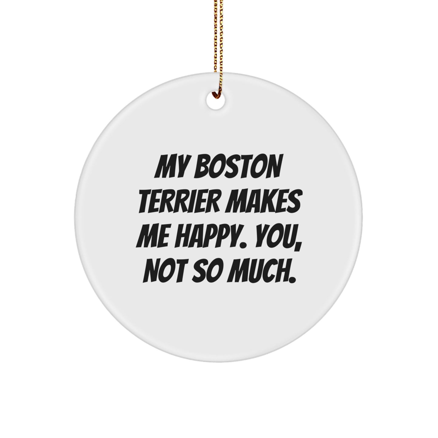 Boston Terrier Dog Lover Gifts from Family - Funny Circle Ornament for Boston Terrier Dog Owners, My Boston Terrier Makes Me Happy Circle Ornament, Christmas Unique Gifts for Her Him Friends - Image 1