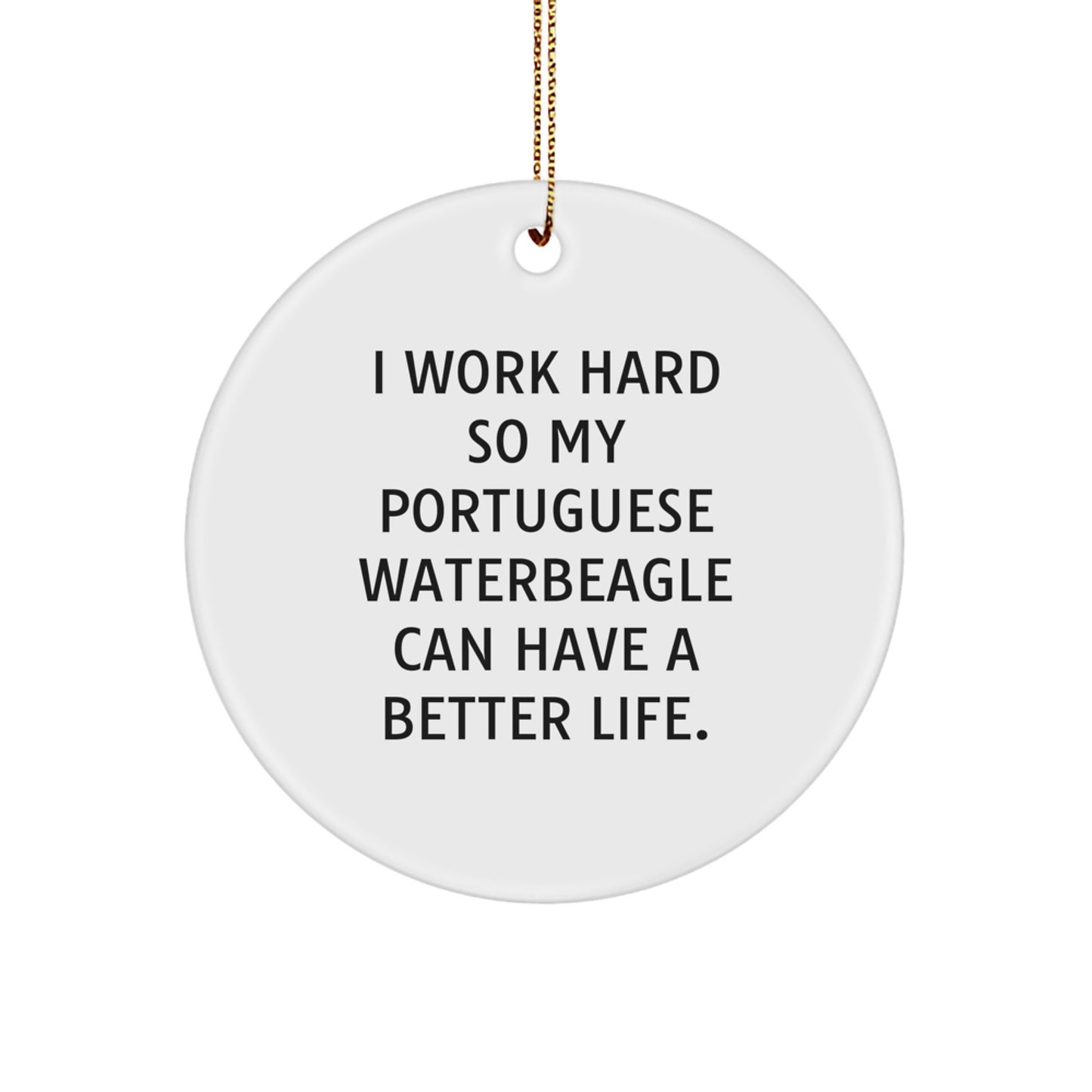 'I Work Hard So My Portuguese Water Dog Can Have A Better Life.' Funny Portuguese Water Dog Gifts for Christmas - Circle Ornament from Family to Friends - Image 1