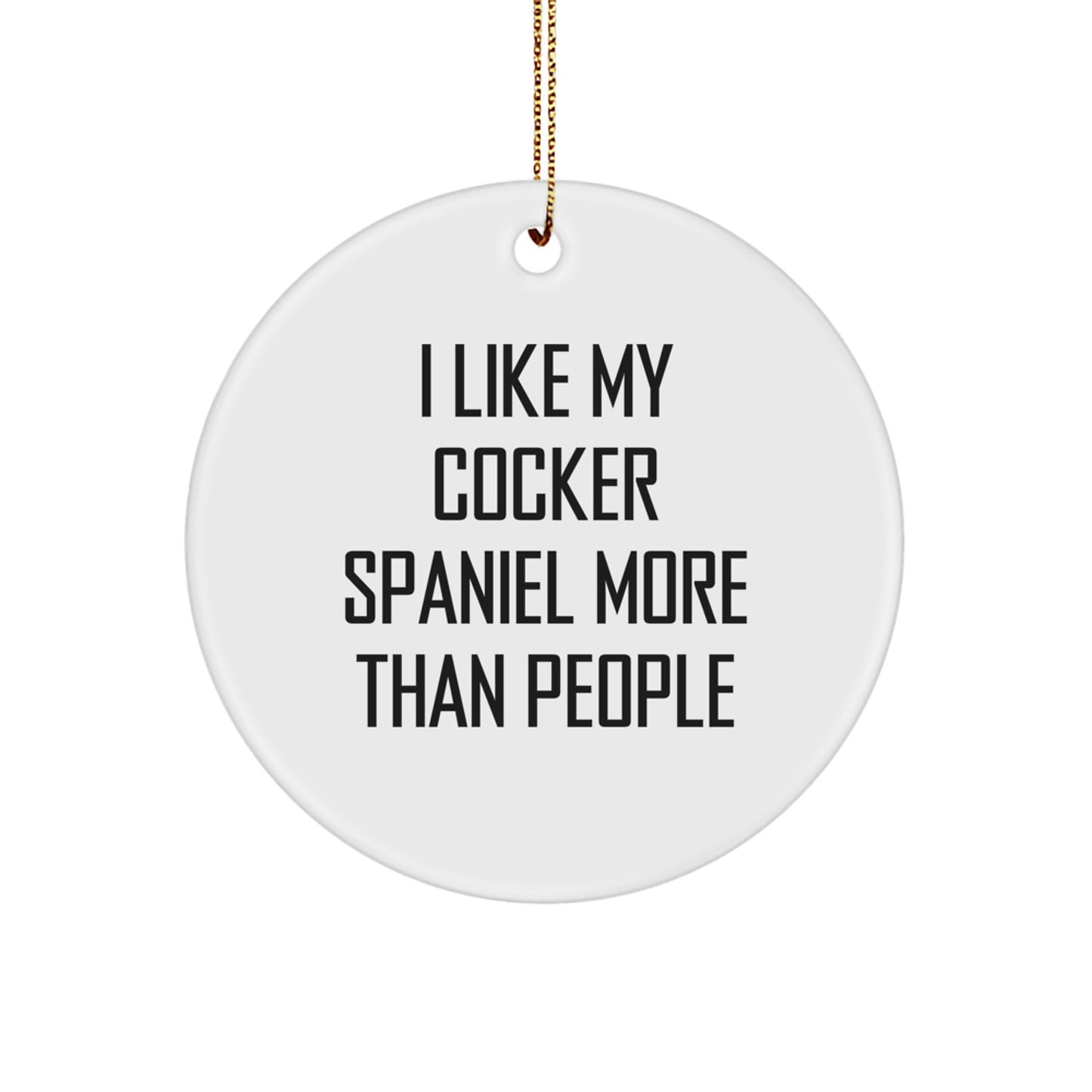 Cocker Spaniel Dog Lovers Gifts for Christmas - 'I Like My Cocker Spaniel More Than People' Funny Circle Ornament from Friends, Family, or Coworkers - Image 1