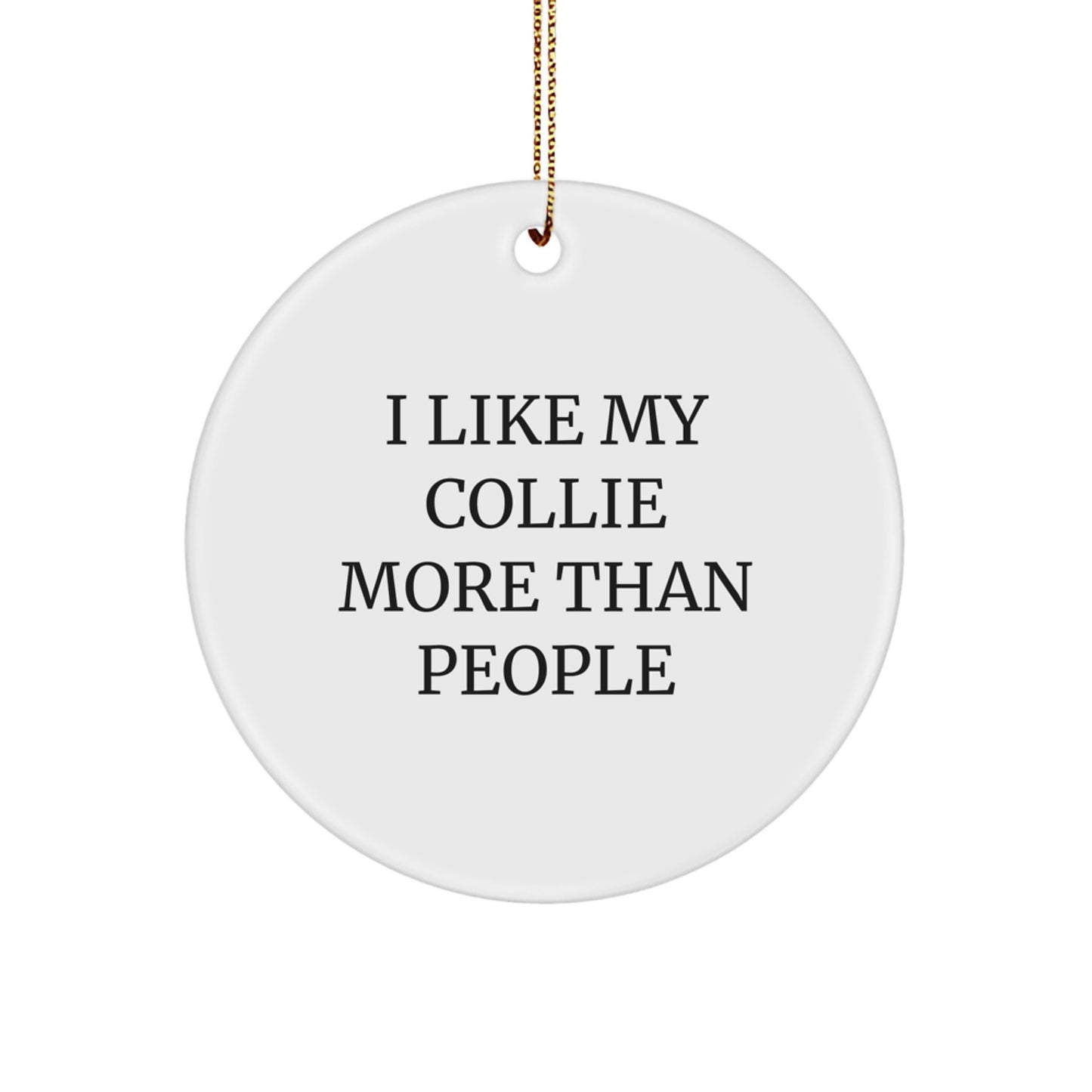 Collie Dog Lover's Gift, I Like My Collie More Than People, Funny Circle Ornament for Christmas, Gifts from Family to Collie Dog Owners - Image 1