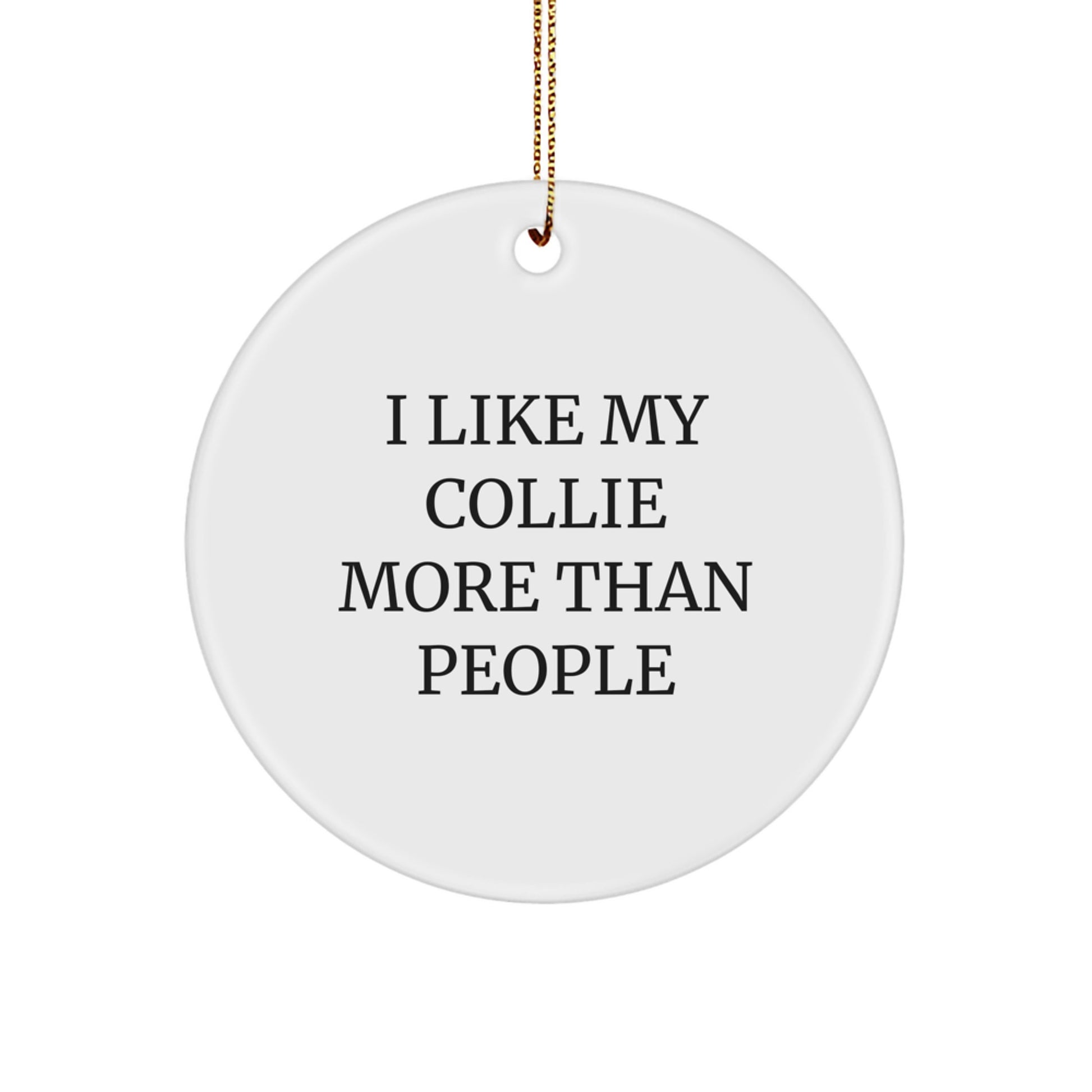 Collie Dog Lover's Gift, I Like My Collie More Than People, Funny Circle Ornament for Christmas, Gifts from Family to Collie Dog Owners - Image 1