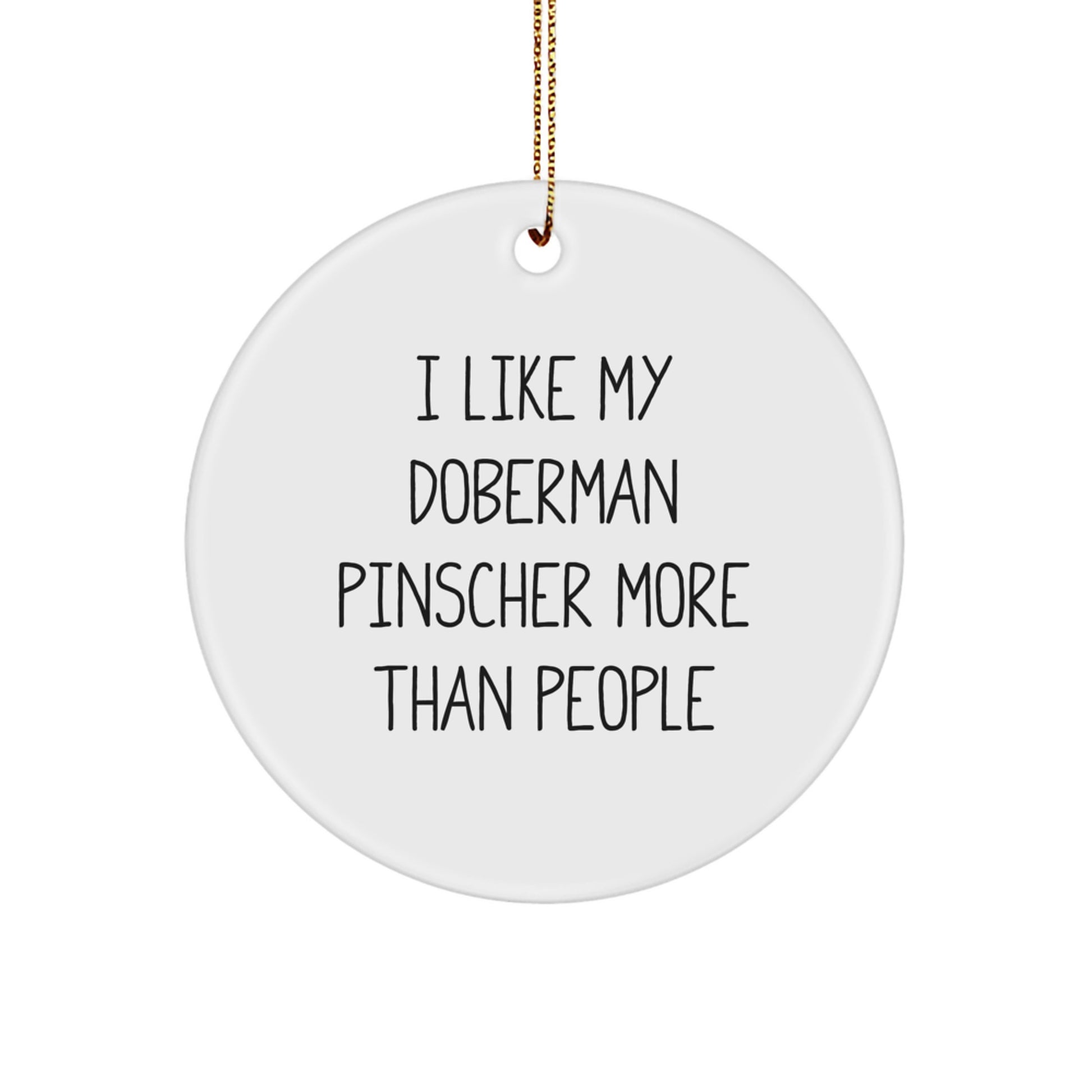 Doberman Pinscher Dog Lovers Funny Gifts from Family for Christmas Circle Ornament, 'I Like My Doberman Pinscher More Than People' - Image 1