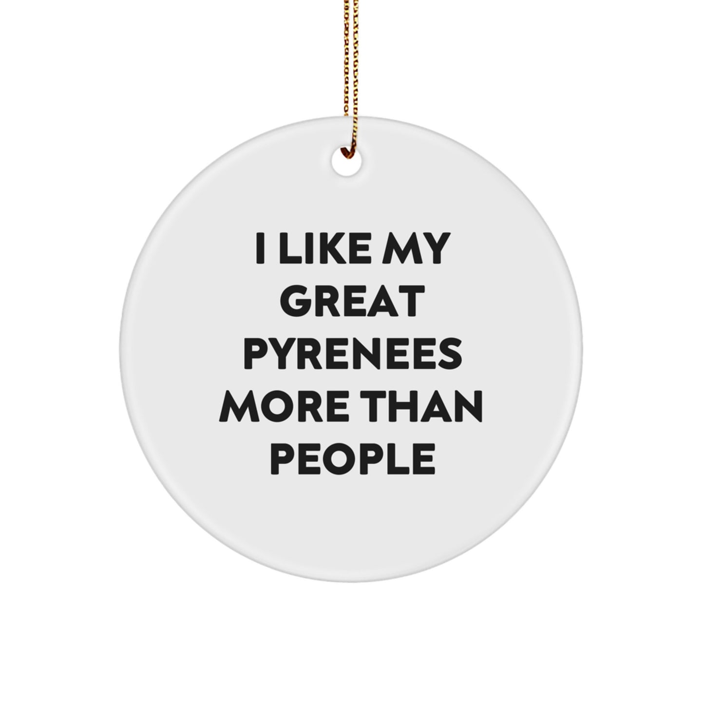 Great Pyrenees Dog Lover Gifts for Friends from Men, Circle Ornament for Christmas, I Like My Great Pyrenees More Than People - Image 1