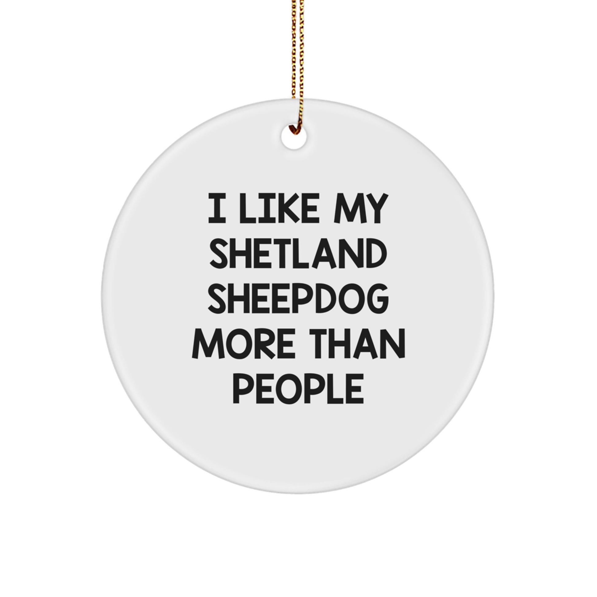 Shetland Sheepdog Lovers Christmas Unique Gifts from Friends - I Like My Shetland Sheepdog More Than People Circle Ornament for Shetland Sheepdog Owners, Funny Christmas Memorable Present for Family - Image 1