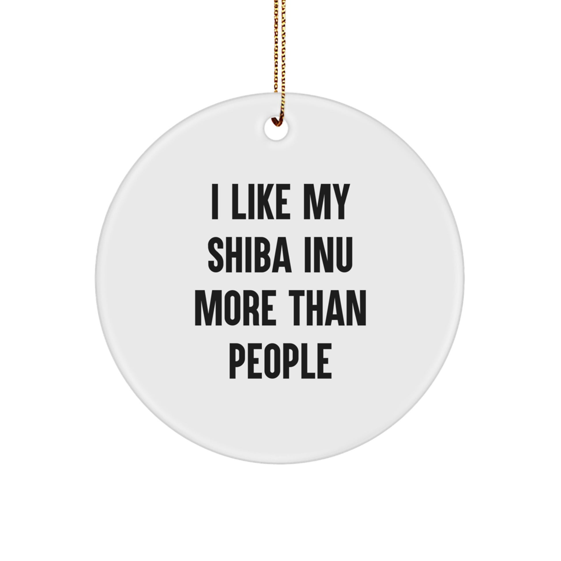 Shiba Inu Dog Lovers, I Like My Shiba Inu More Than People, Funny Circle Ornament Gifts for Friends, Family, and Coworkers - Image 1