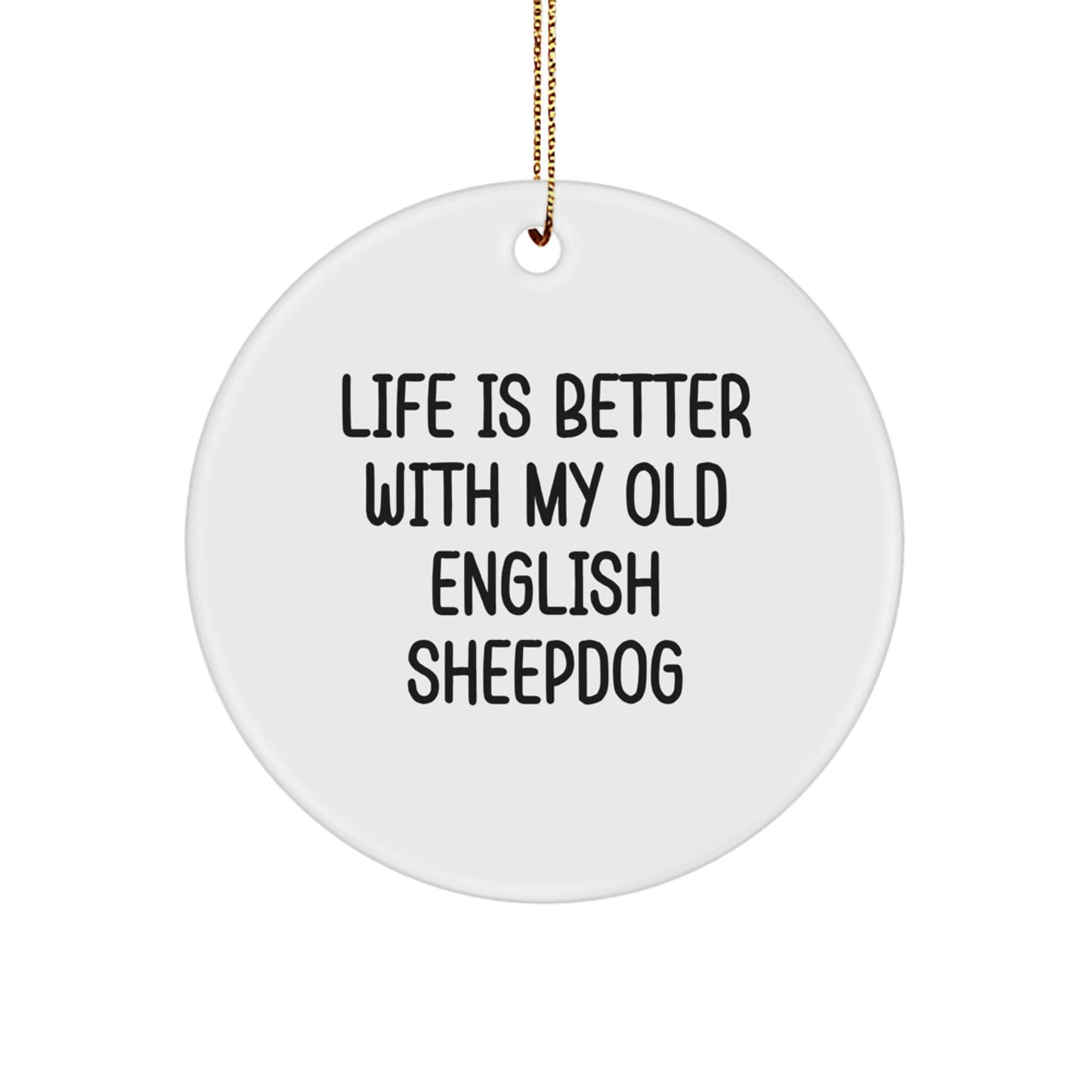 Funny Old English SheepDog Gifts for Men, Women, Friends, and Family - Christmas Unique Circle Ornament with Life Is Better With My Old English Sheepdog Quote - Image 1