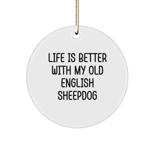 Funny Old English SheepDog Gifts for Men, Women, Friends, and Family - Christmas Unique Circle Ornament with Life Is Better With My Old English Sheepdog Quote - Image 1