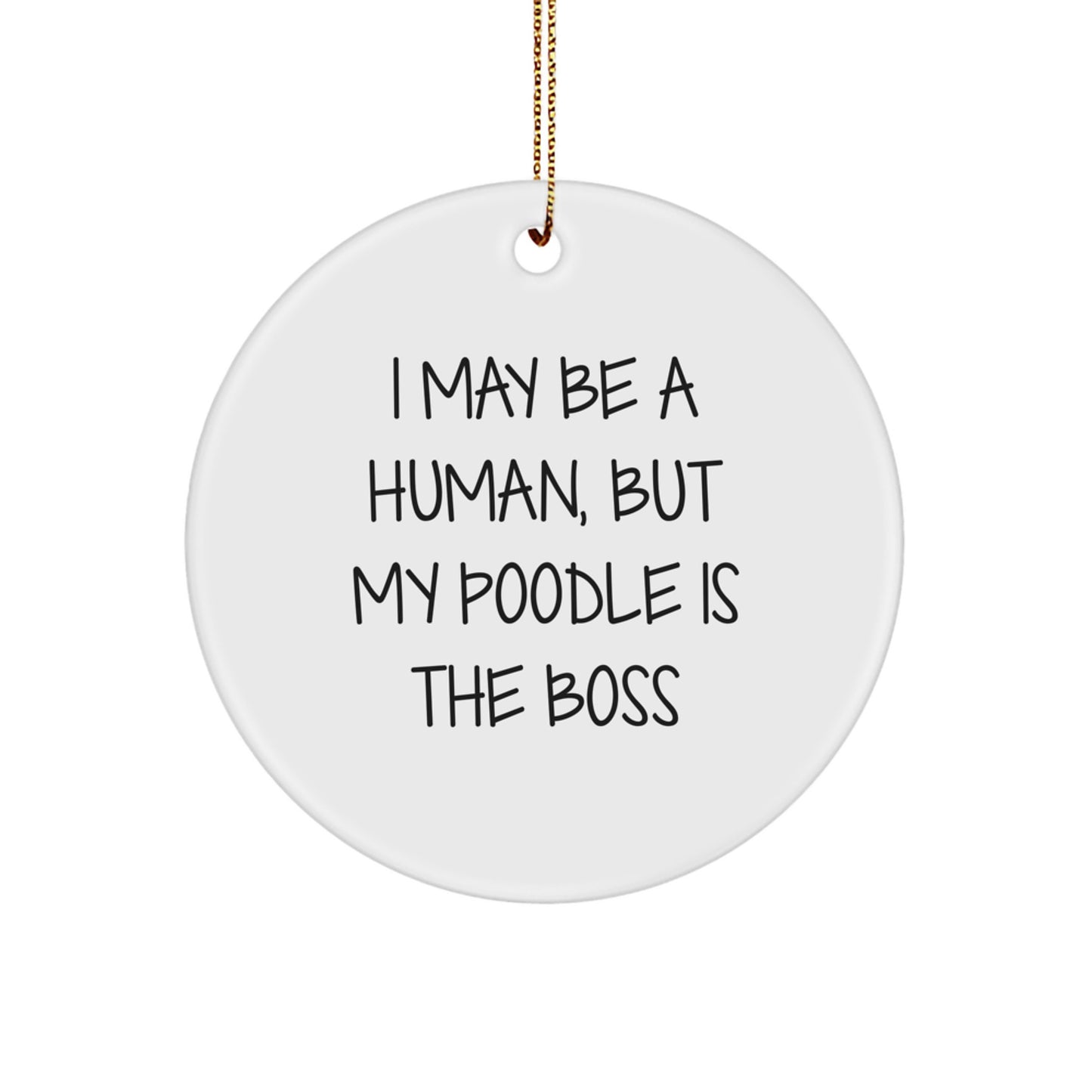 Funny Poodle Dog Gifts, Inspirational Circle Ornament for Christmas, 'I May Be A Human, But My Poodle Is The Boss' Quote Decor - Image 1